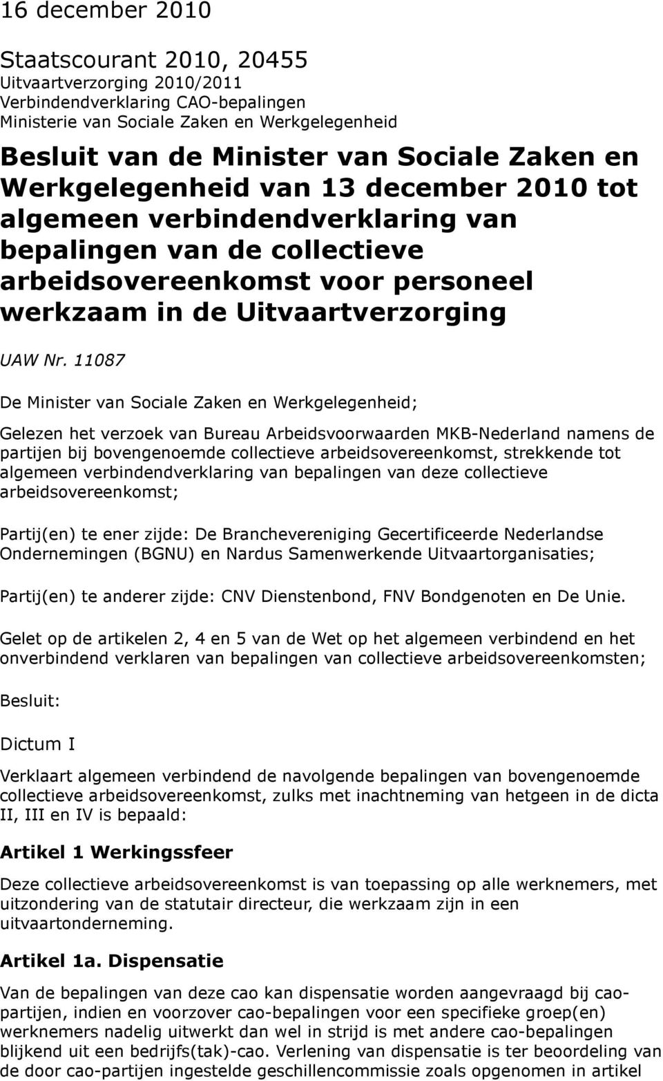 11087 De Minister van Sociale Zaken en Werkgelegenheid; Gelezen het verzoek van Bureau Arbeidsvoorwaarden MKB-Nederland namens de partijen bij bovengenoemde collectieve arbeidsovereenkomst,