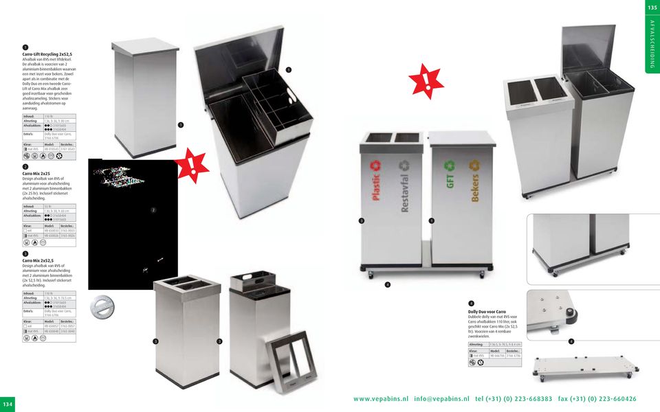 0 ltr l, b, h 80 cm Afvalzakken: 00 80 Extra s: Dolly Duo voor Carro, 0 mat RVS VB 08 0 8 Carro ix x design afvalbak van Rvs of aluminium voor met aluminium binnenbakken (x ltr). inclusief stickerset.