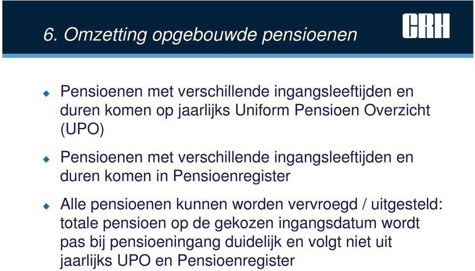 komen in Pensioenregister Alle pensioenen kunnen worden vervroegd / uitgesteld: totale pensioen op de