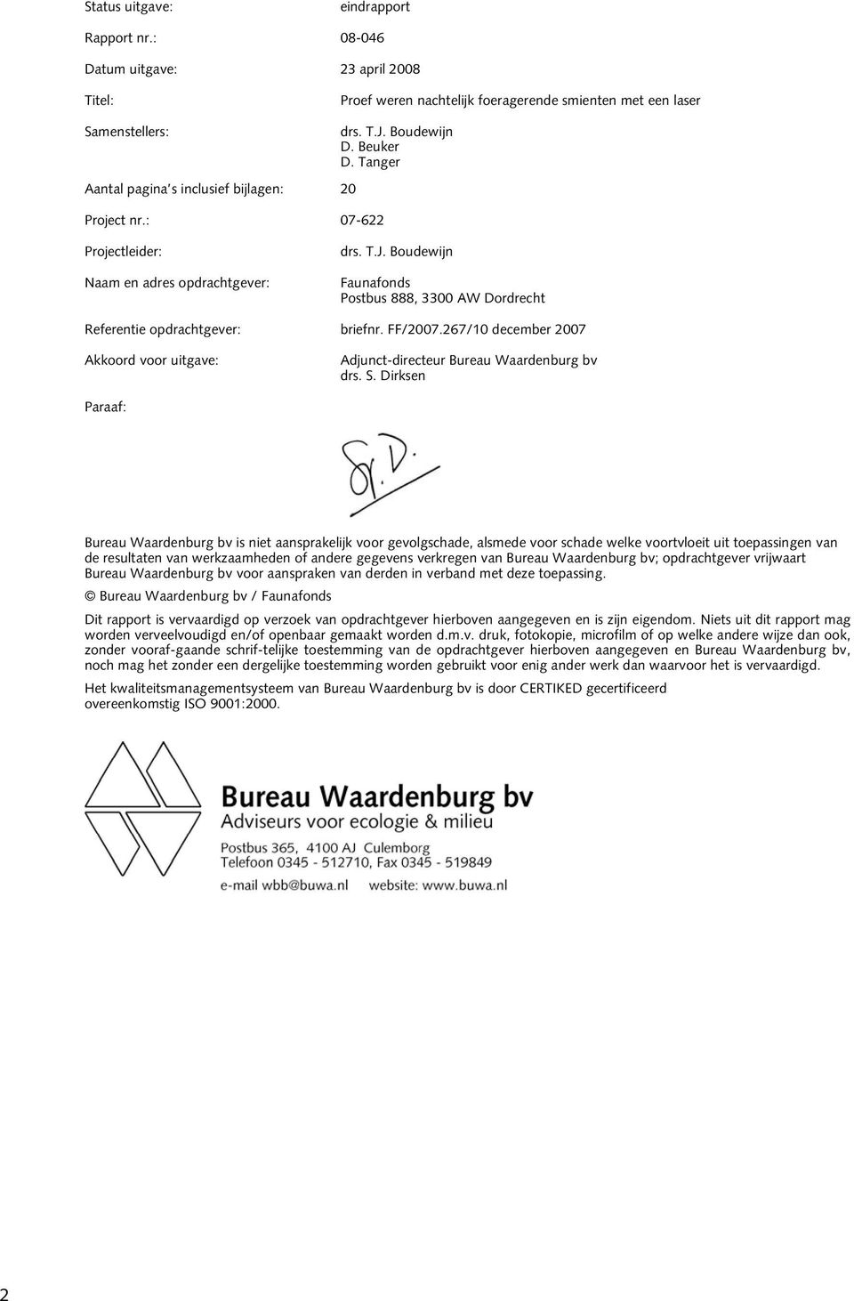 Beuker D. Tanger Projectleider: Naam en adres opdrachtgever: drs. T.J. Boudewijn Faunafonds Postbus 888, 3300 AW Dordrecht Referentie opdrachtgever: briefnr. FF/2007.