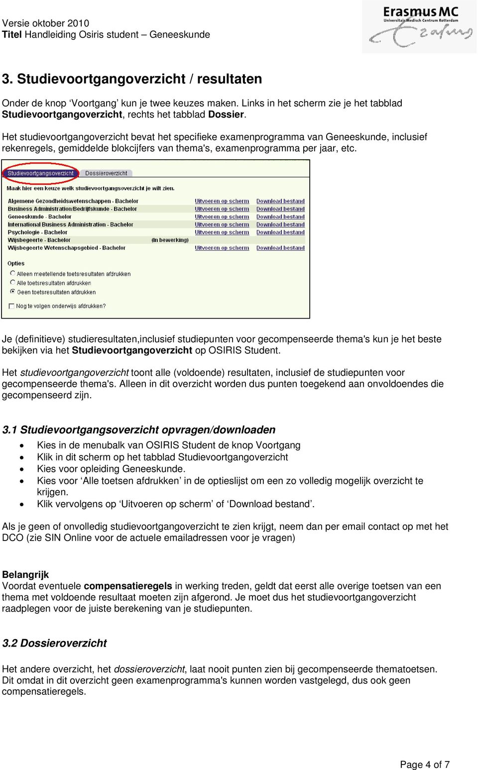 Je (definitieve) studieresultaten,inclusief studiepunten voor gecompenseerde thema's kun je het beste bekijken via het Studievoortgangoverzicht op OSIRIS Student.