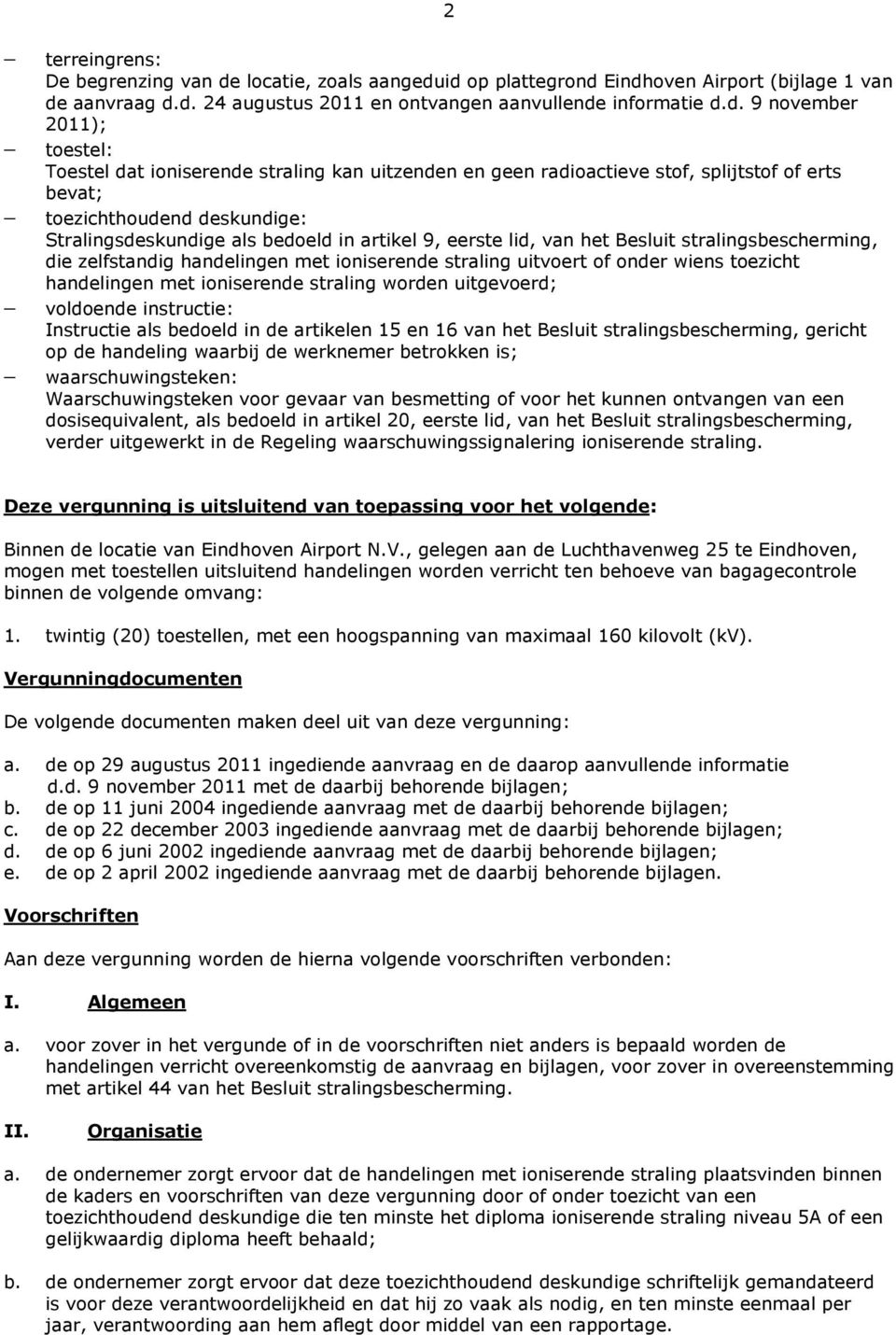 id op plattegrond Eindhoven Airport (bijlage 1 van de aanvraag d.d. 24 augustus 2011 en ontvangen aanvullende informatie d.d. 9 november 2011); toestel: Toestel dat ioniserende straling kan uitzenden