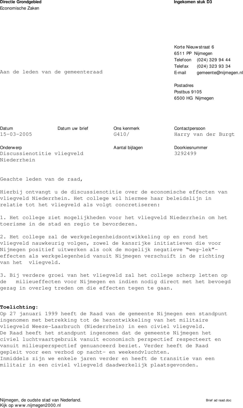 Doorkiesnummer 3292499 Geachte leden van de raad, Hierbij ontvangt u de discussienotitie over de economische effecten van vliegveld Niederrhein.