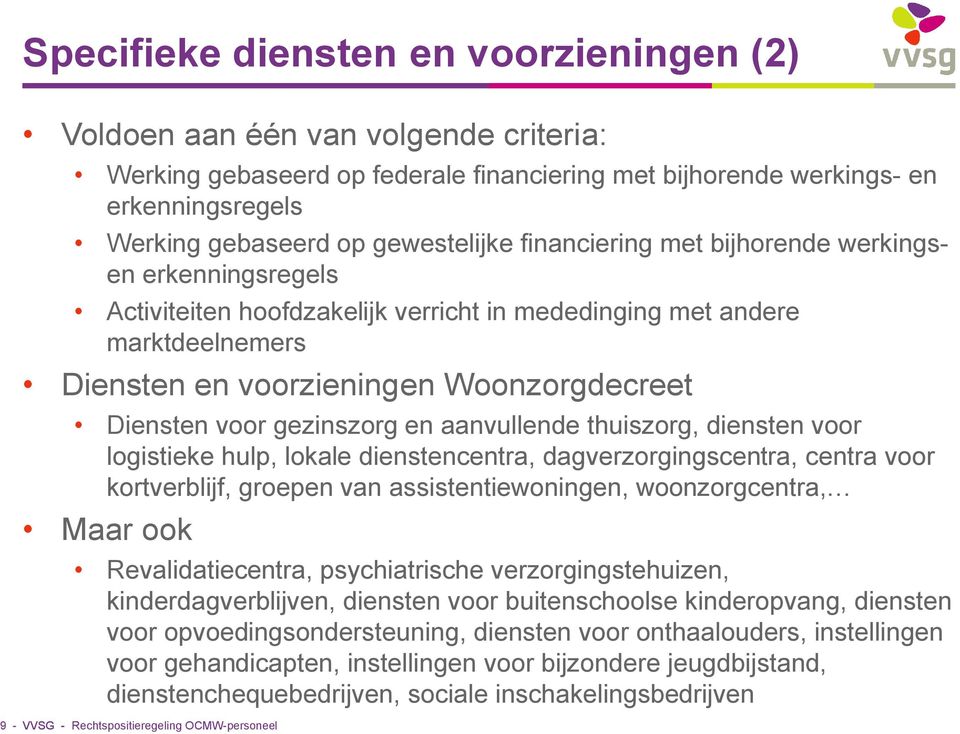 voor gezinszorg en aanvullende thuiszorg, diensten voor logistieke hulp, lokale dienstencentra, dagverzorgingscentra, centra voor kortverblijf, groepen van assistentiewoningen, woonzorgcentra, Maar