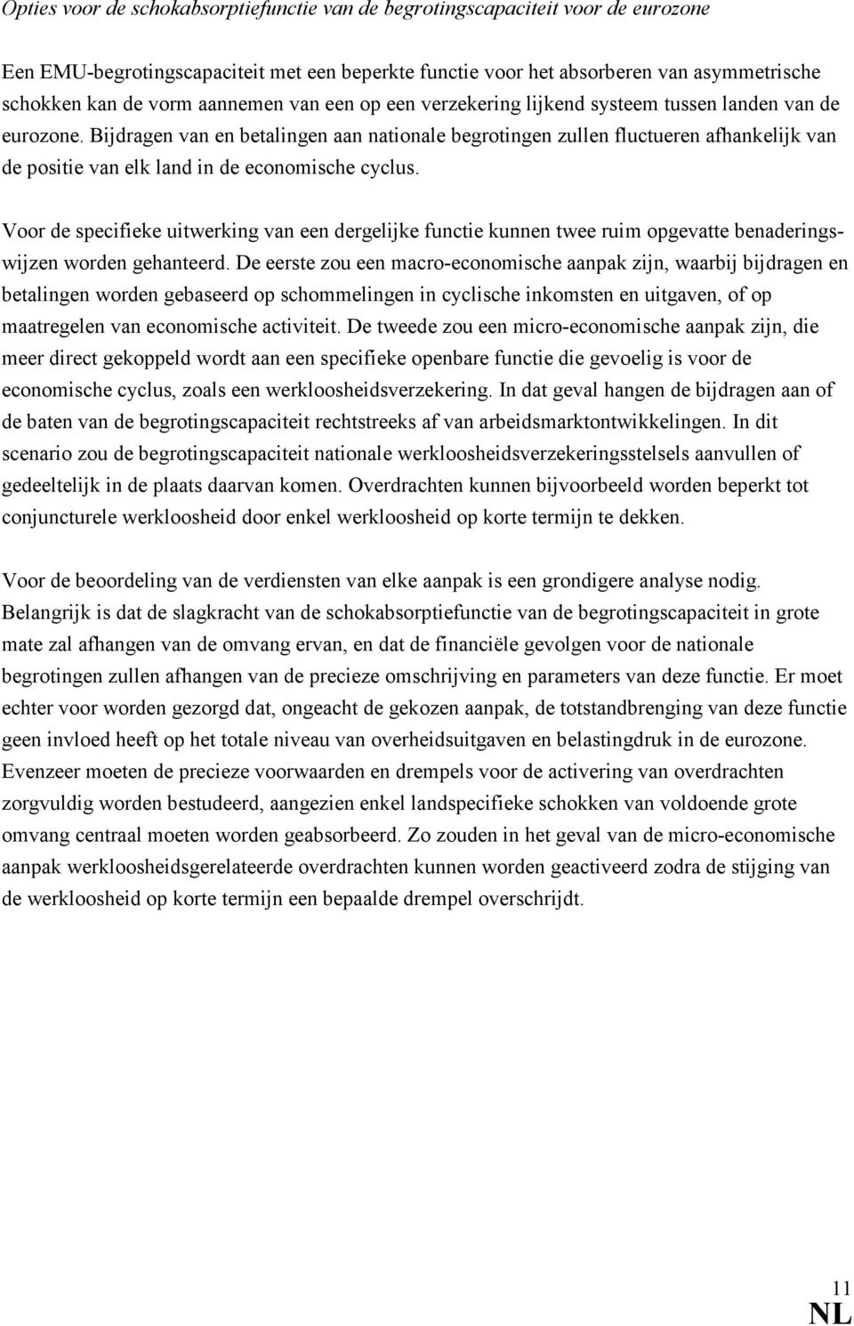 Bijdragen van en betalingen aan nationale begrotingen zullen fluctueren afhankelijk van de positie van elk land in de economische cyclus.