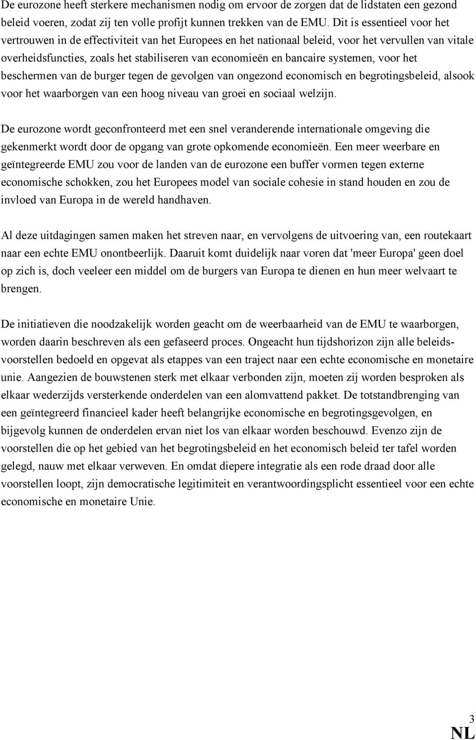 systemen, voor het beschermen van de burger tegen de gevolgen van ongezond economisch en begrotingsbeleid, alsook voor het waarborgen van een hoog niveau van groei en sociaal welzijn.