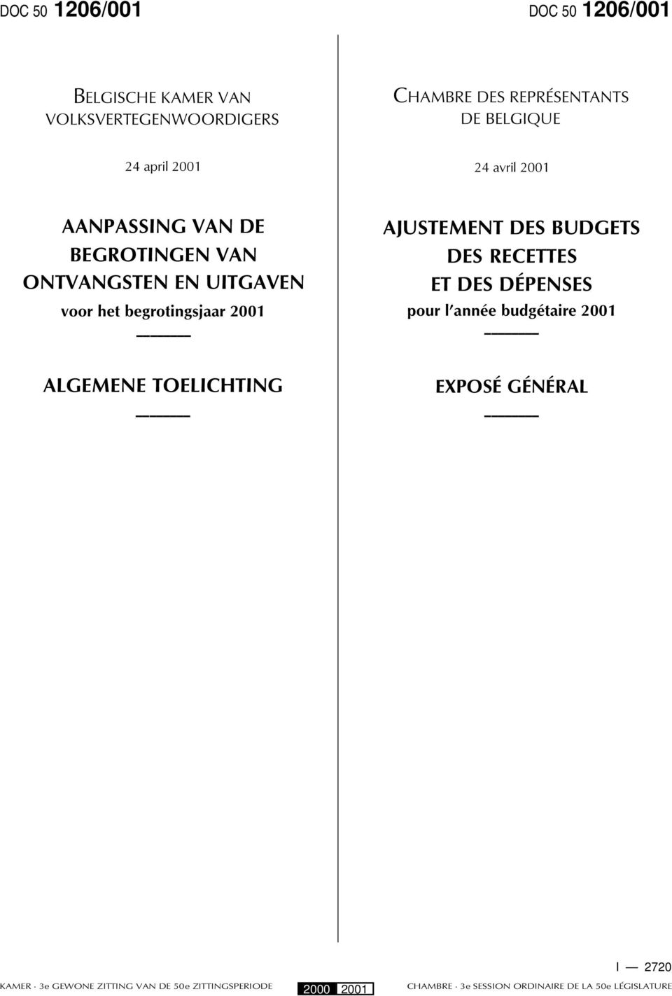 AJUSTEMENT DES BUDGETS DES RECETTES ET DES DÉPENSES pour l année budgétaire 2001 ALGEMENE TOELICHTING EXPOSÉ