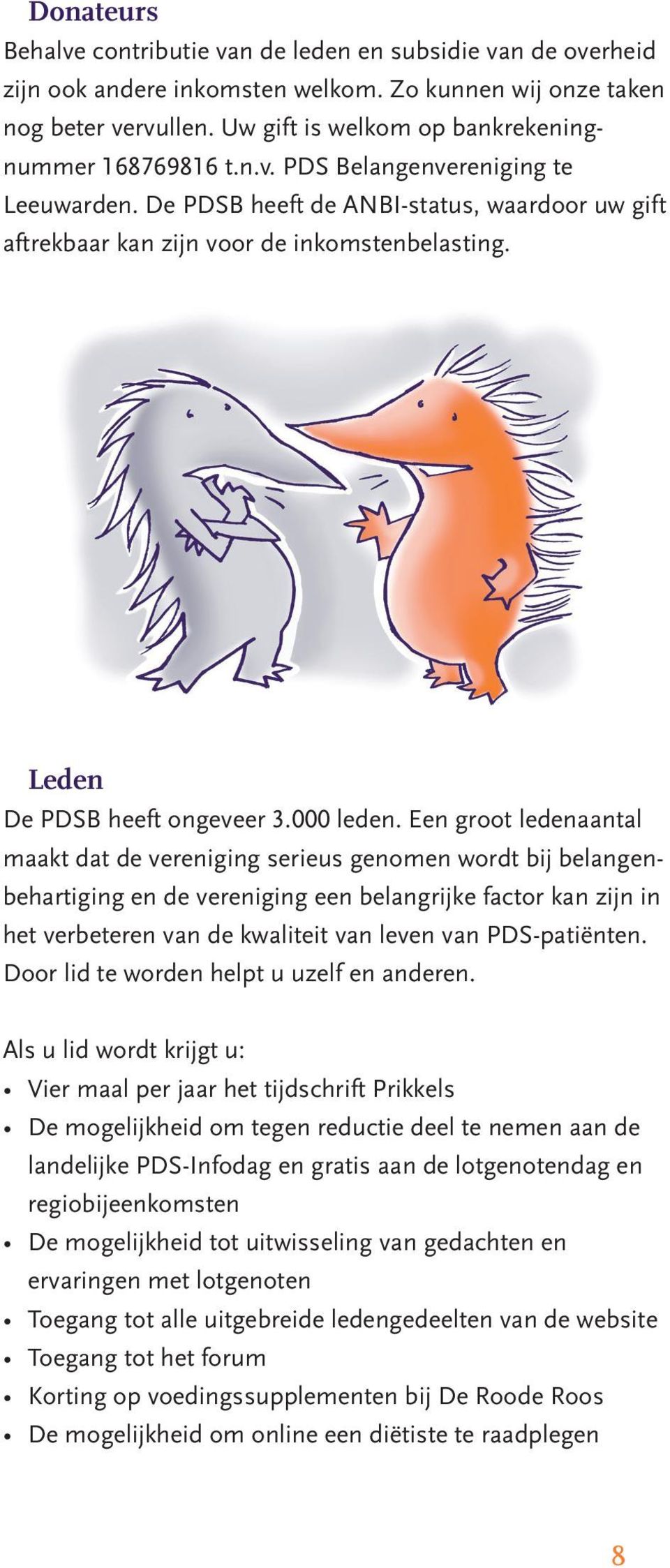 Leden De PDSB heeft ongeveer 3.000 leden.