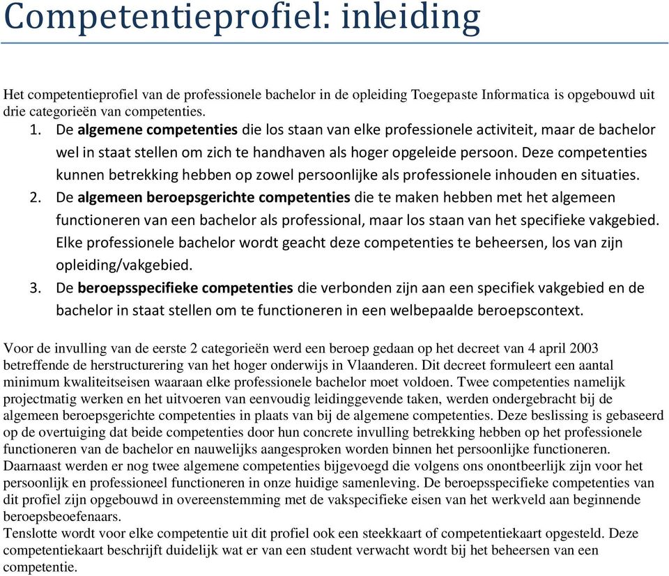 Deze competenties kunnen betrekking hebben op zowel persoonlijke als professionele inhouden en situaties. 2.