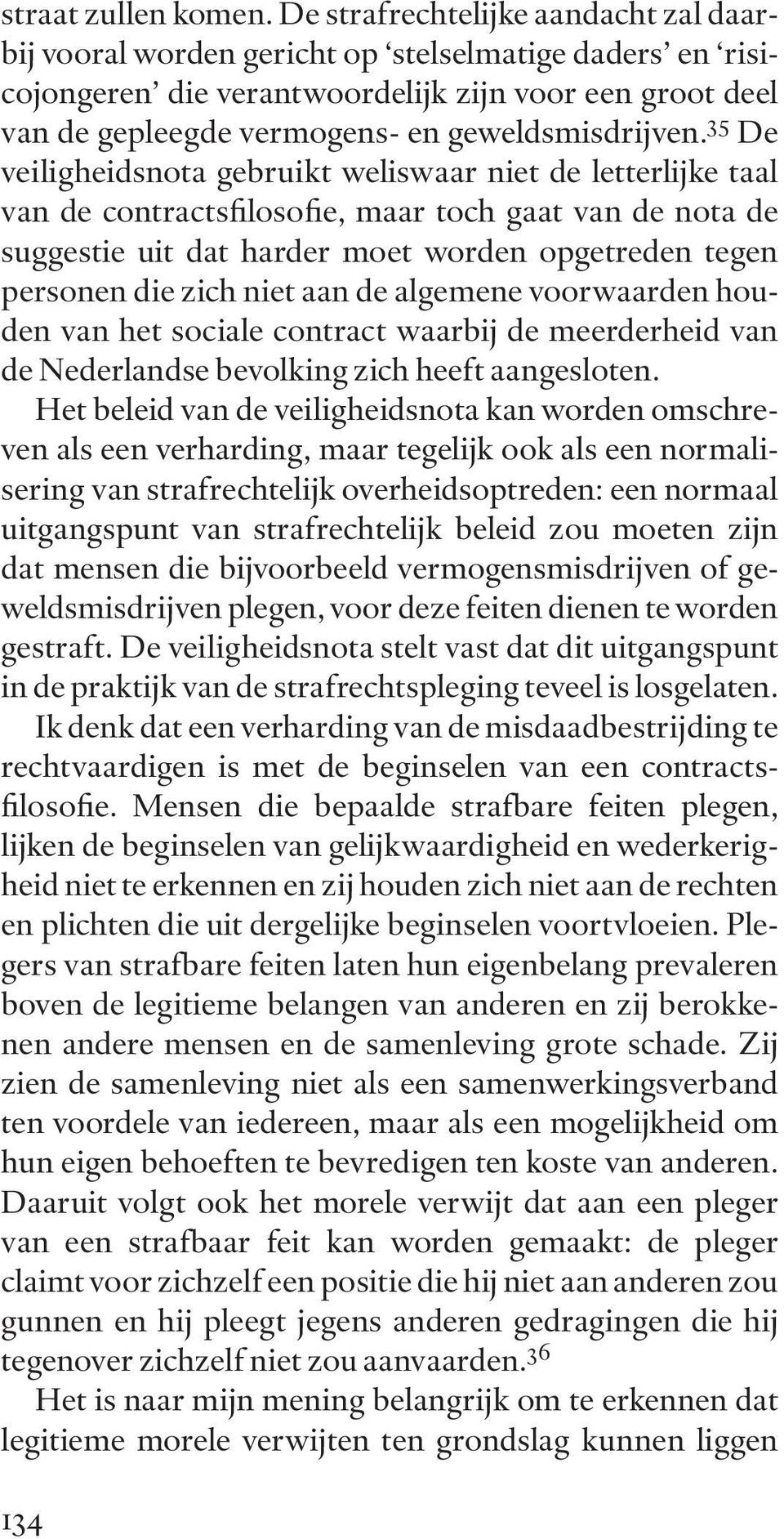 35 De veiligheidsnota gebruikt weliswaar niet de letterlijke taal van de contractsfilosofie, maar toch gaat van de nota de suggestie uit dat harder moet worden opgetreden tegen personen die zich niet