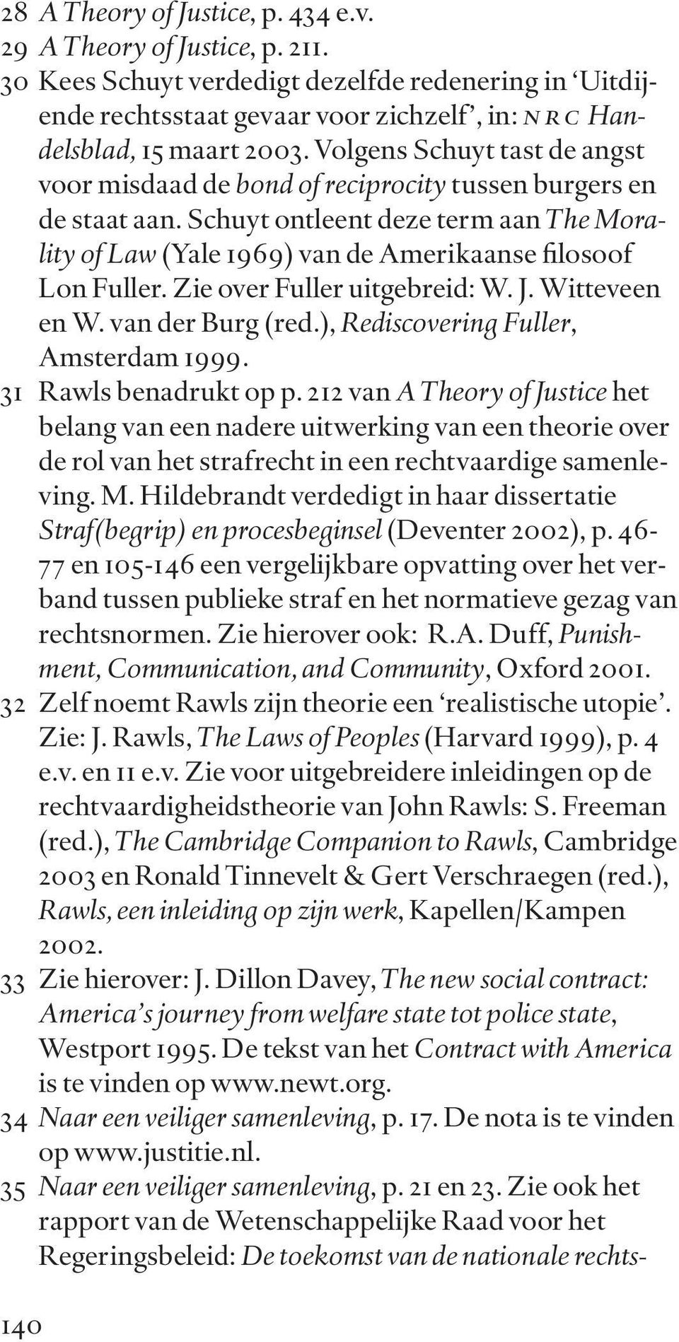 Zie over Fuller uitgebreid: W. J. Witteveen en W. van der Burg (red.), Rediscovering Fuller, Amsterdam 1999. 31 Rawls benadrukt op p.