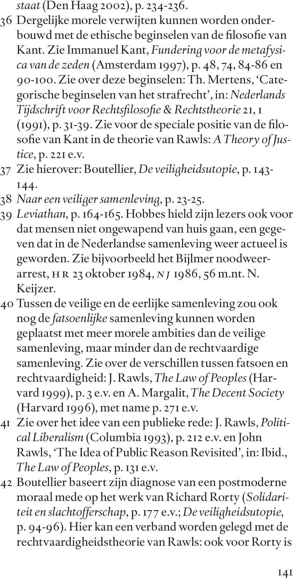 Mertens, Categorische beginselen van het strafrecht, in: Nederlands Tijdschrift voor Rechtsfilosofie & Rechtstheorie 21, 1 (1991), p. 31-39.