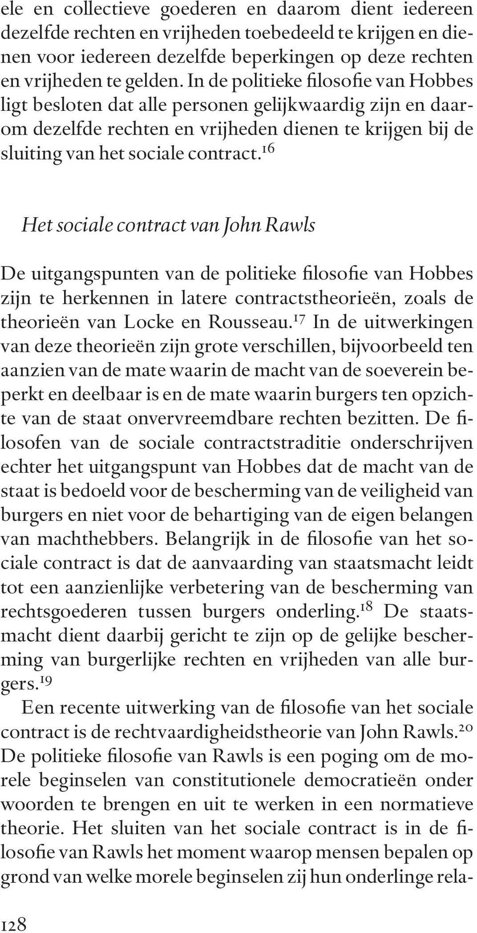 16 Het sociale contract van John Rawls De uitgangspunten van de politieke filosofie van Hobbes zijn te herkennen in latere contractstheorieën, zoals de theorieën van Locke en Rousseau.