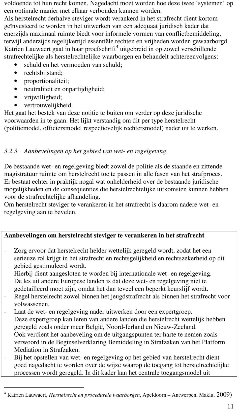 informele vormen van conflictbemiddeling, terwijl anderzijds tegelijkertijd essentiële rechten en vrijheden worden gewaarborgd.