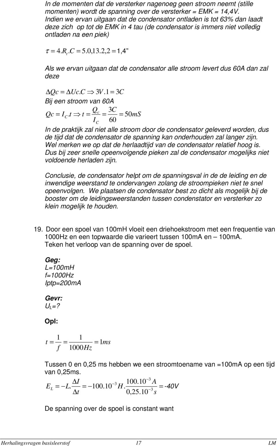 ,,4 Als we ervan uigaan da de condensaor alle sroom lever dus 60A dan zal deze Qc c. C 3. 3C Bij een sroom van 60A Qc 3C Qc C.