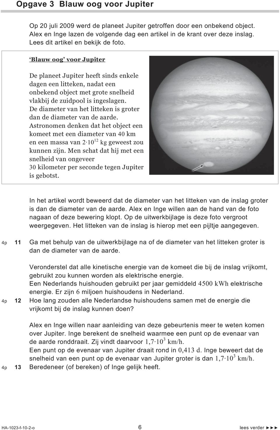 De diameter van het litteken is groter dan de diameter van de aarde. Astronomen denken dat het object een komeet met een diameter van 40 km en een massa van 2 10 12 kg geweest zou kunnen zijn.