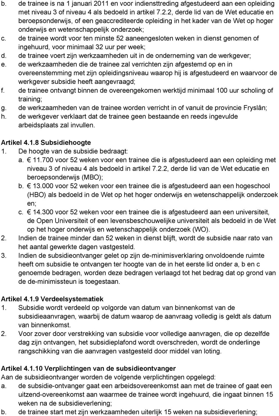 de trainee voert zijn werkzaamheden uit in de onderneming van de werkgever; e.