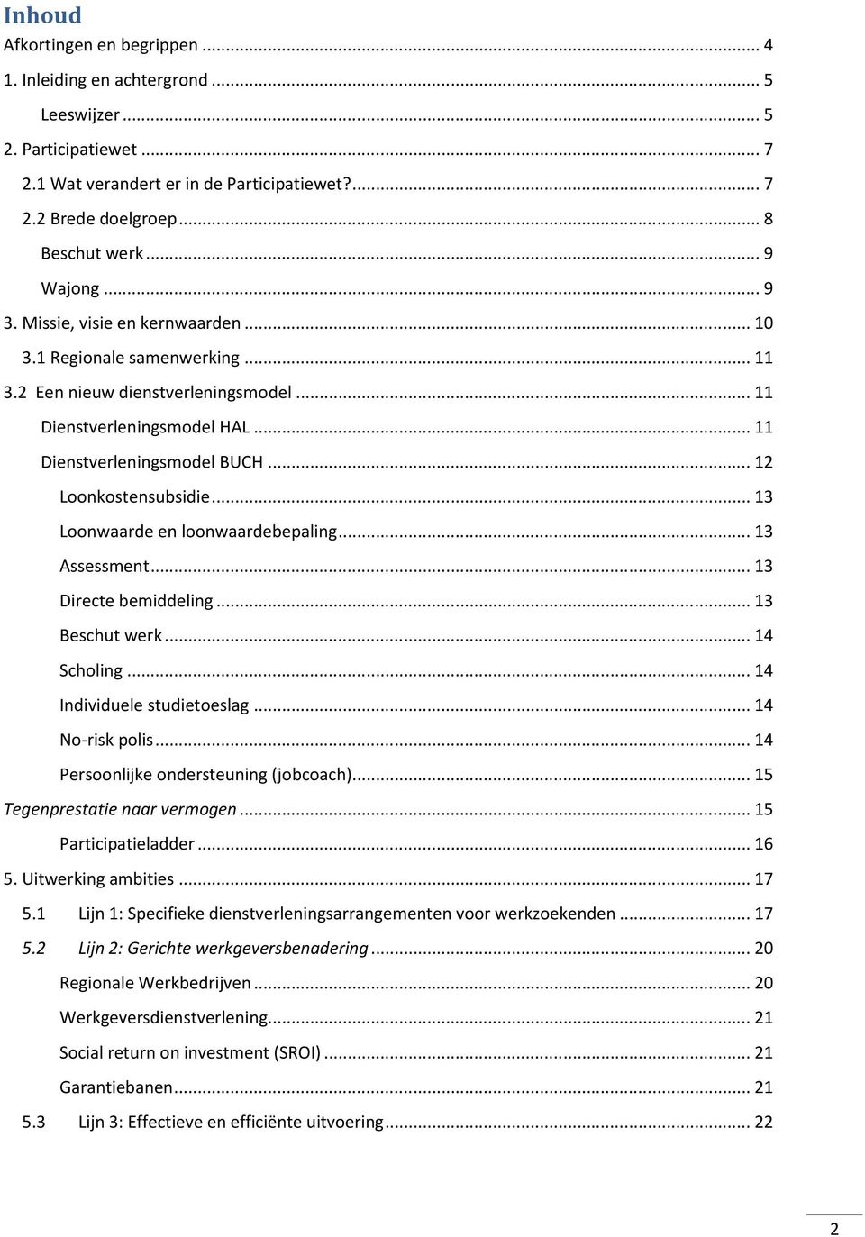 .. 12 Loonkostensubsidie... 13 Loonwaarde en loonwaardebepaling... 13 Assessment... 13 Directe bemiddeling... 13 Beschut werk... 14 Scholing... 14 Individuele studietoeslag... 14 No-risk polis.