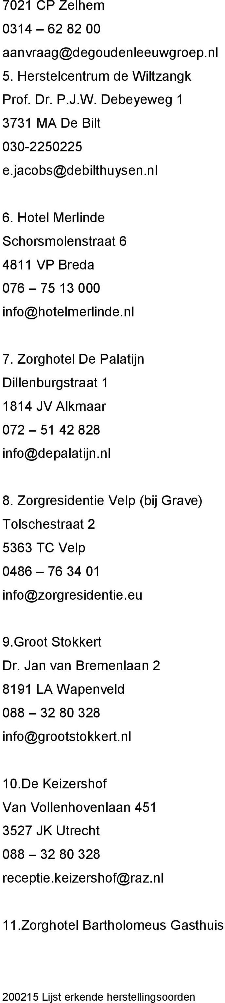 Zorghotel De Palatijn Dillenburgstraat 1 1814 JV Alkmaar 072 51 42 828 info@depalatijn.nl 8.