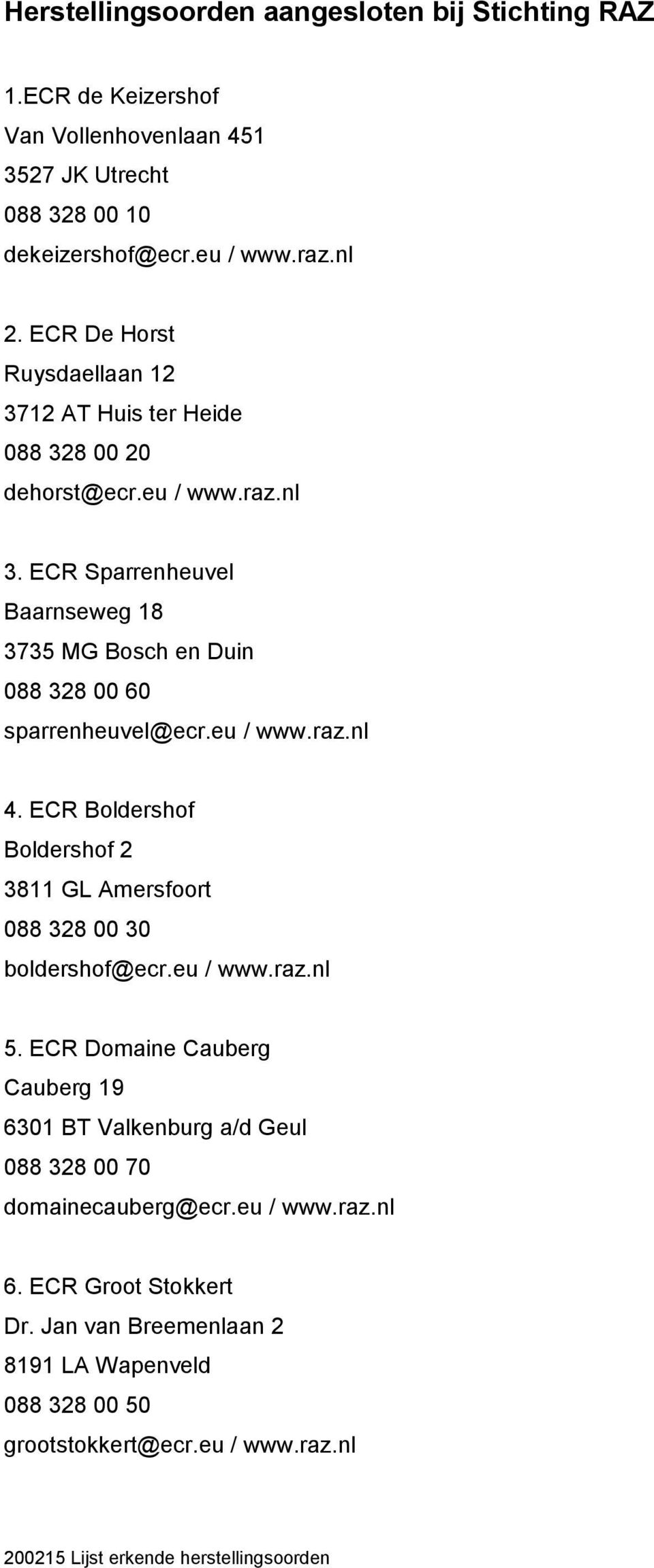 ECR Sparrenheuvel Baarnseweg 18 3735 MG Bosch en Duin 088 328 00 60 sparrenheuvel@ecr.eu / www.raz.nl 4.