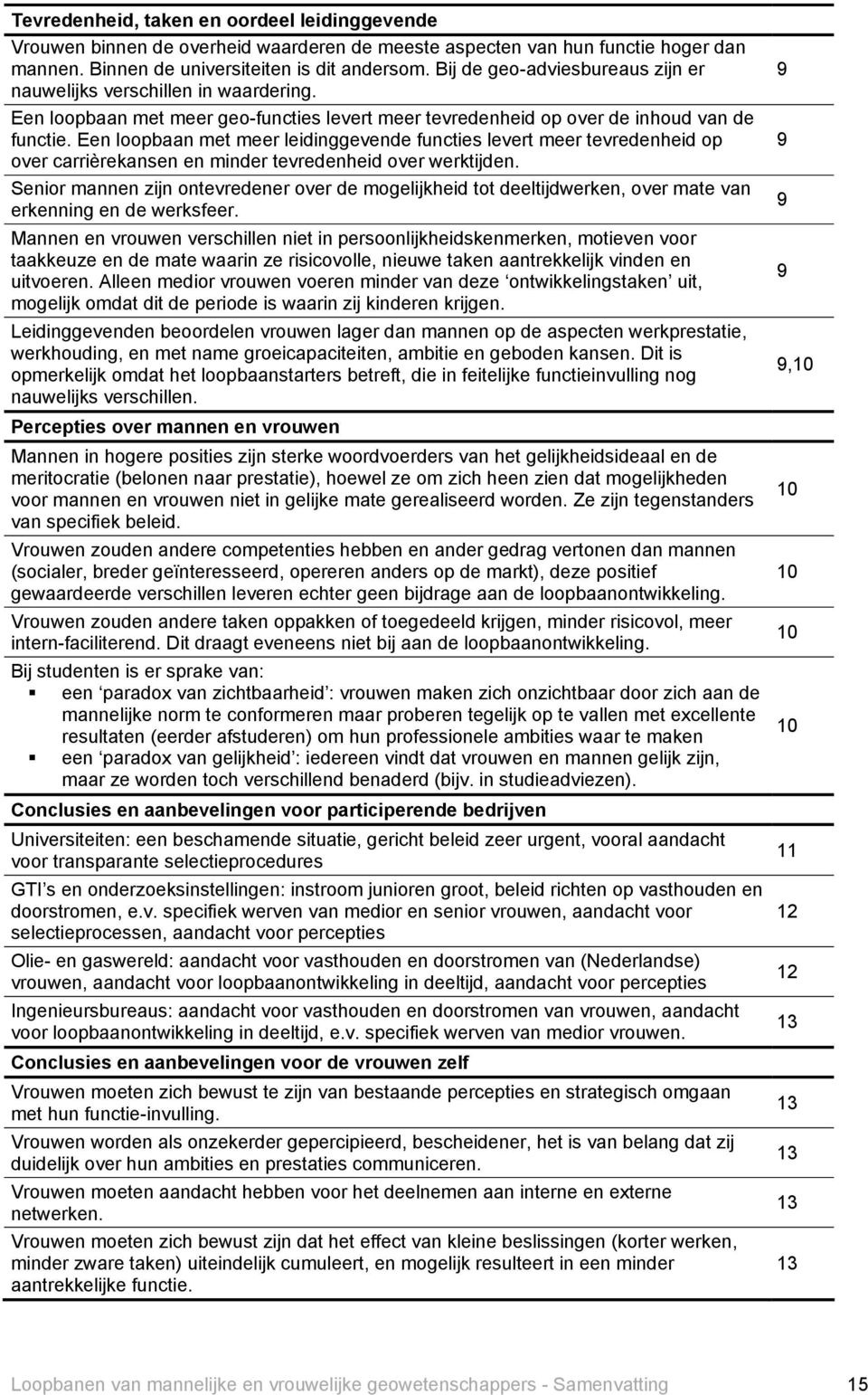 Een loopbaan met meer leidinggevende functies levert meer tevredenheid op over carrièrekansen en minder tevredenheid over werktijden.