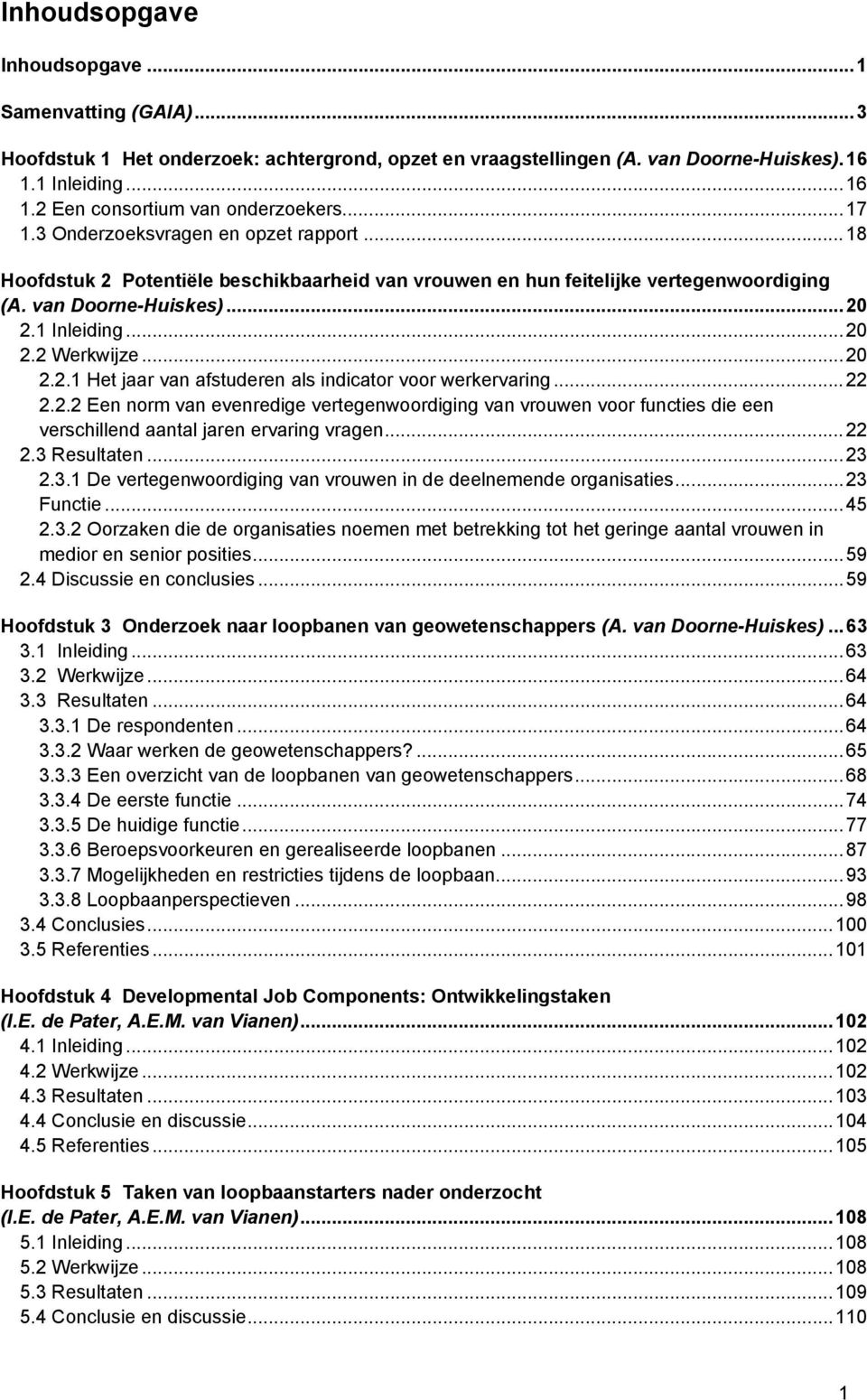 ..20 2.2.1 Het jaar van afstuderen als indicator voor werkervaring...22 2.2.2 Een norm van evenredige vertegenwoordiging van vrouwen voor functies die een verschillend aantal jaren ervaring vragen.