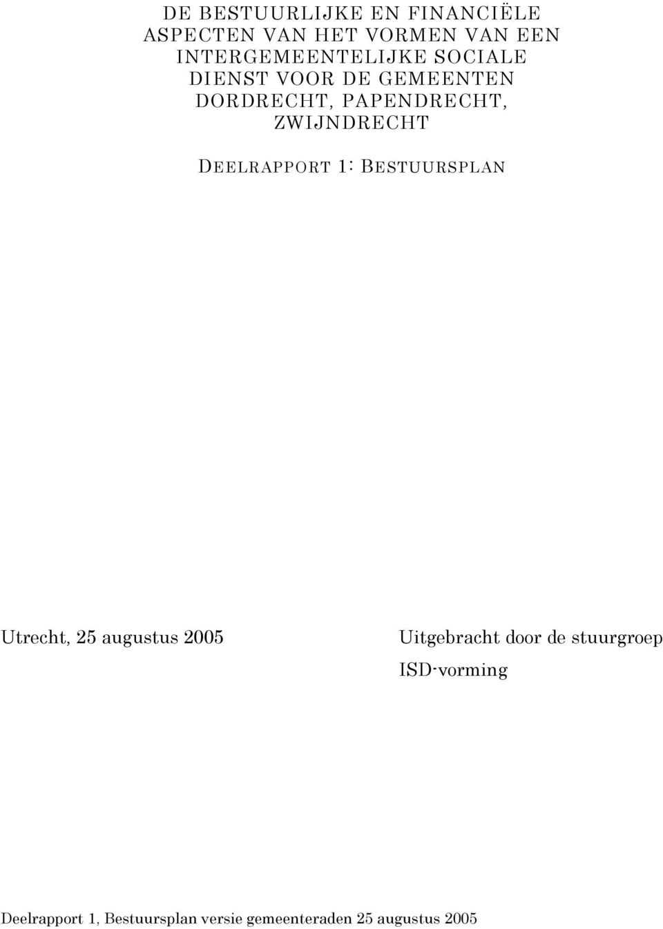 ZWIJNDRECHT DEELRAPPORT 1: BESTUURSPLAN Utrecht, 25 augustus 2005 Uitgebracht