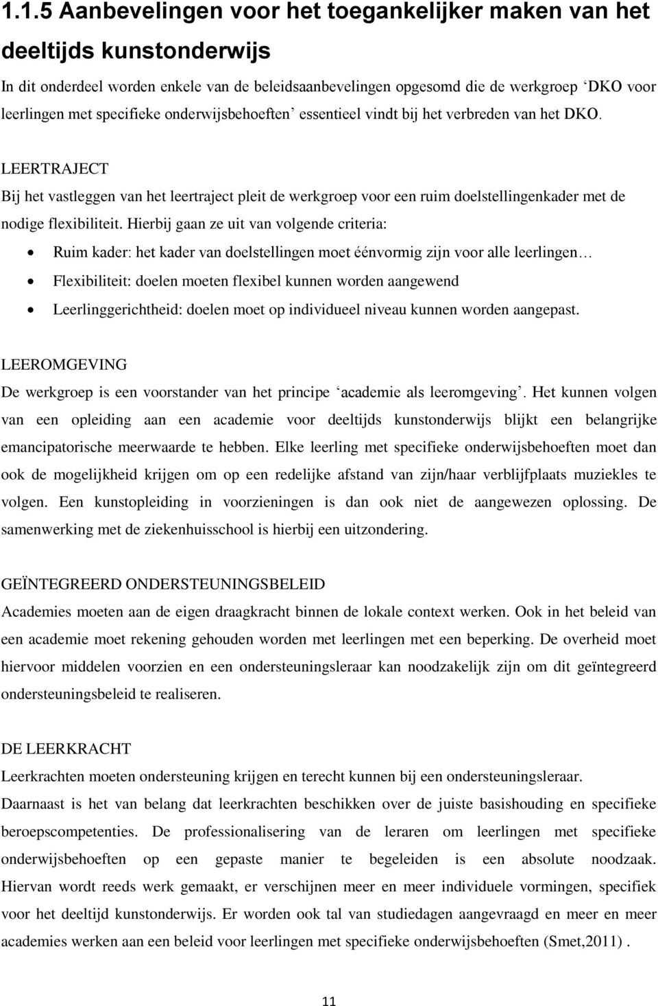 LEERTRAJECT Bij het vastleggen van het leertraject pleit de werkgroep voor een ruim doelstellingenkader met de nodige flexibiliteit.