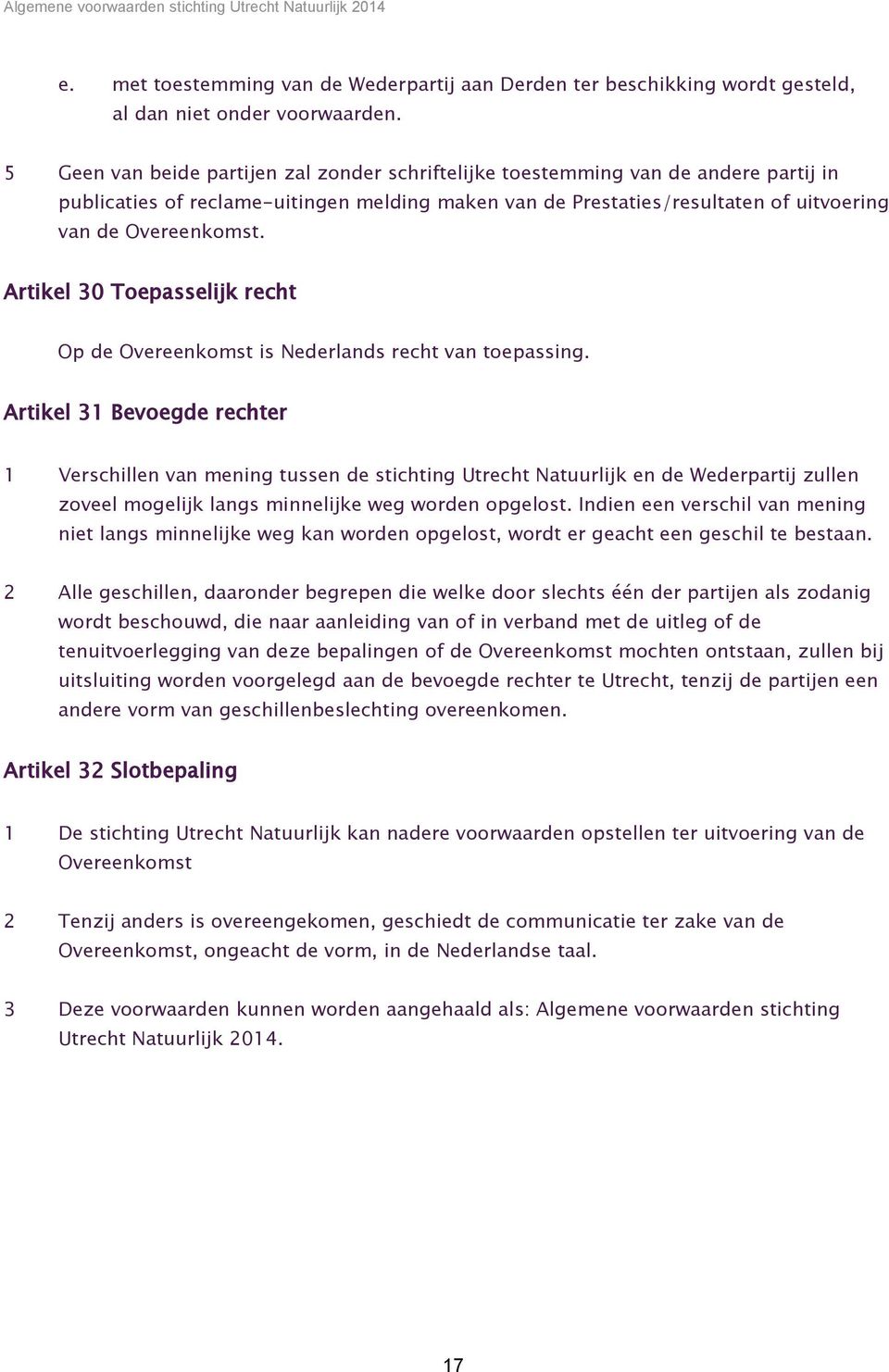 Artikel 30 Toepasselijk recht Op de Overeenkomst is Nederlands recht van toepassing.