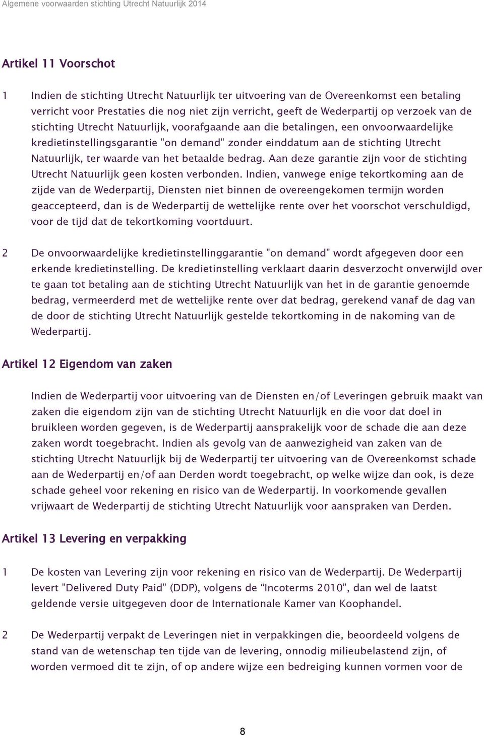 betaalde bedrag. Aan deze garantie zijn voor de stichting Utrecht Natuurlijk geen kosten verbonden.