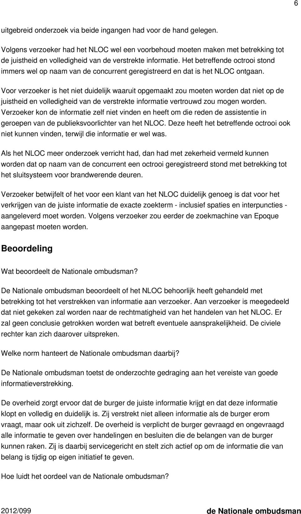 Het betreffende octrooi stond immers wel op naam van de concurrent geregistreerd en dat is het NLOC ontgaan.