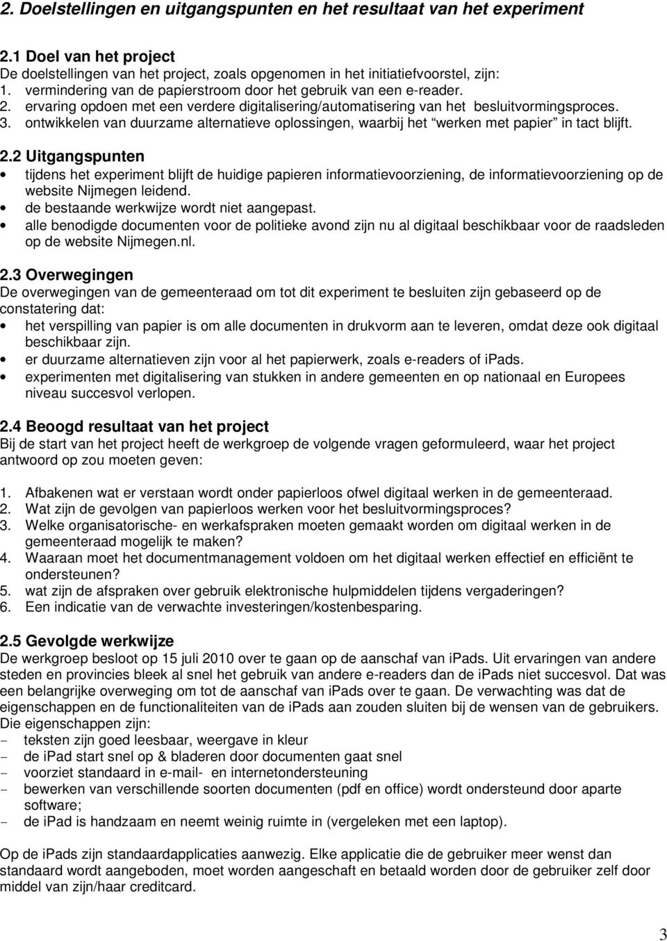 ontwikkelen van duurzame alternatieve oplossingen, waarbij het werken met papier in tact blijft. 2.