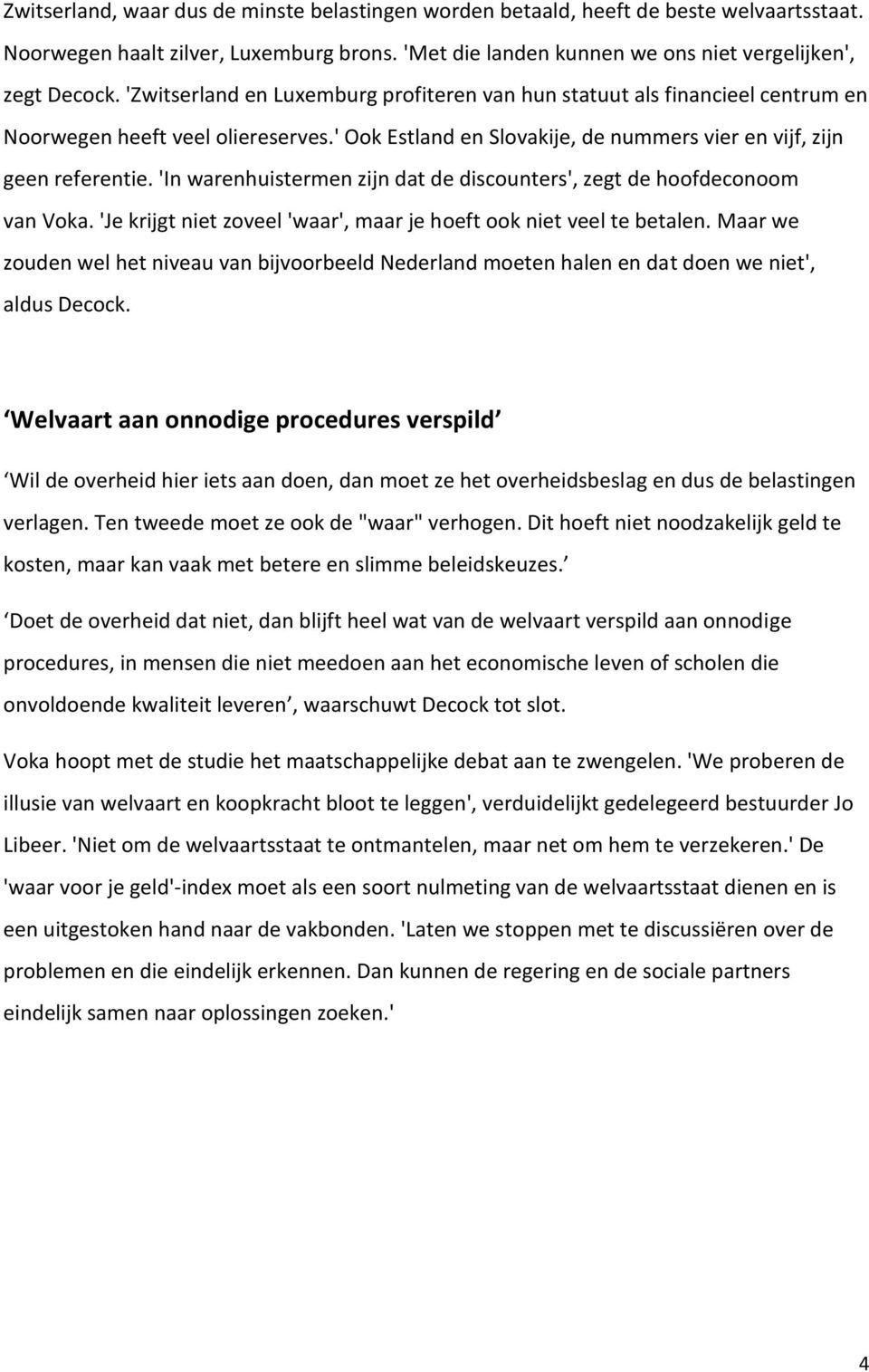 'In warenhuistermen zijn dat de discounters', zegt de hoofdeconoom van Voka. 'Je krijgt niet zoveel 'waar', maar je hoeft ook niet veel te betalen.