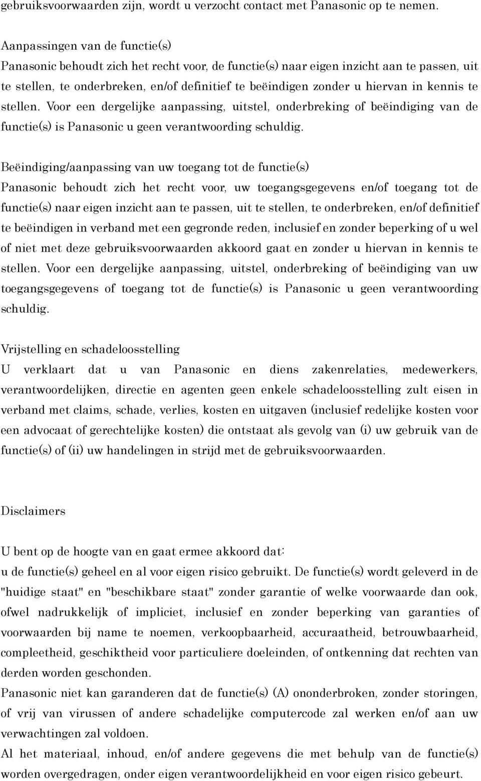 in kennis te stellen. Voor een dergelijke aanpassing, uitstel, onderbreking of beëindiging van de functie(s) is Panasonic u geen verantwoording schuldig.