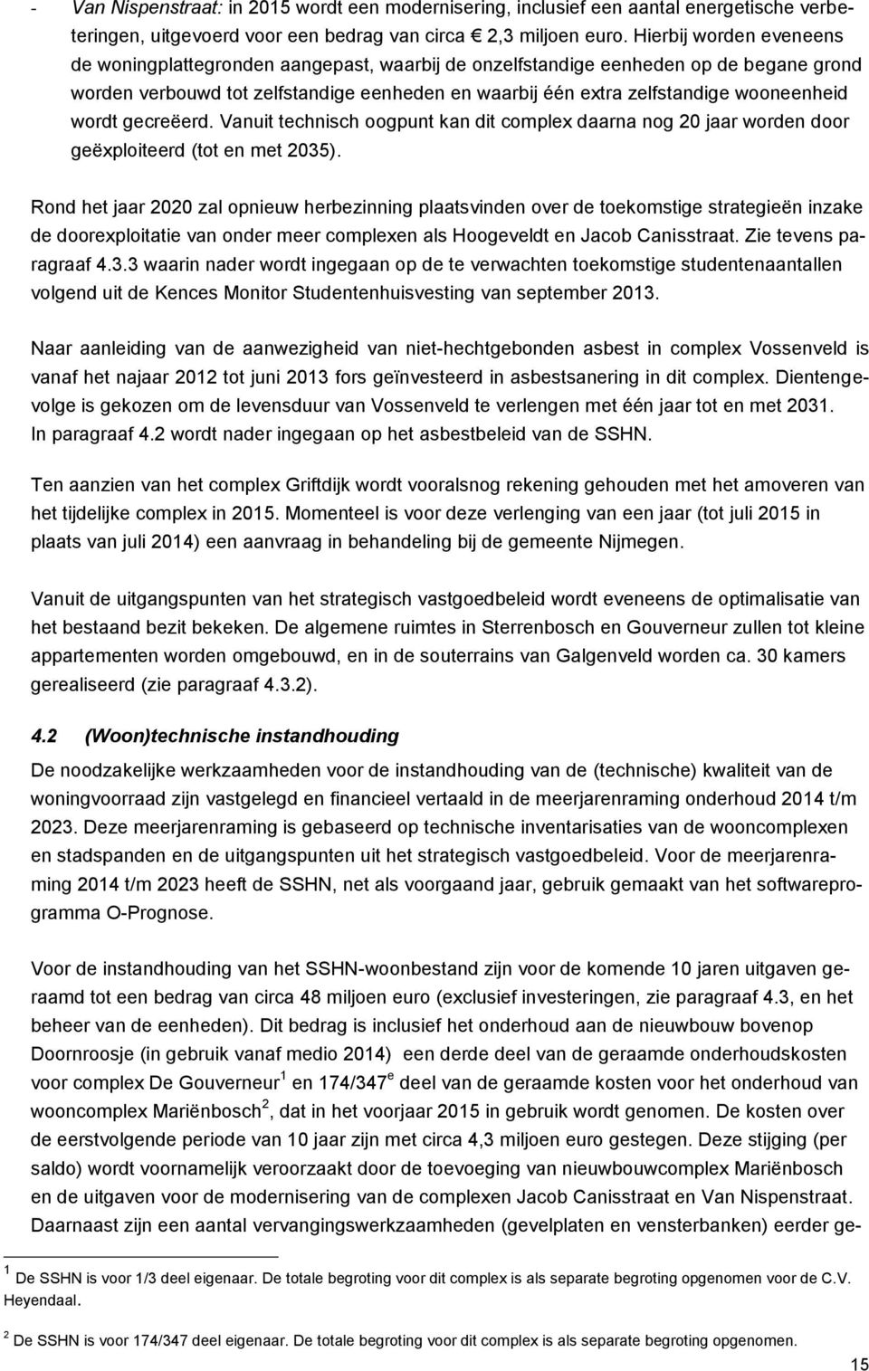 wordt gecreëerd. Vanuit technisch oogpunt kan dit complex daarna nog 20 jaar worden door geëxploiteerd (tot en met 2035).