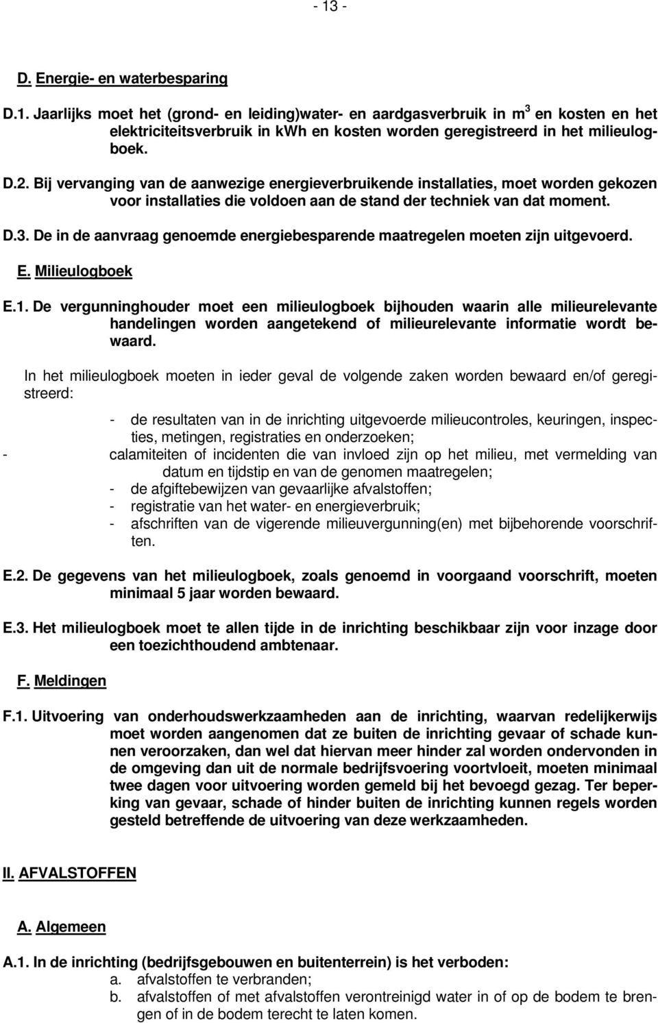 De in de aanvraag genoemde energiebesparende maatregelen moeten zijn uitgevoerd. E. Milieulogboek E.1.