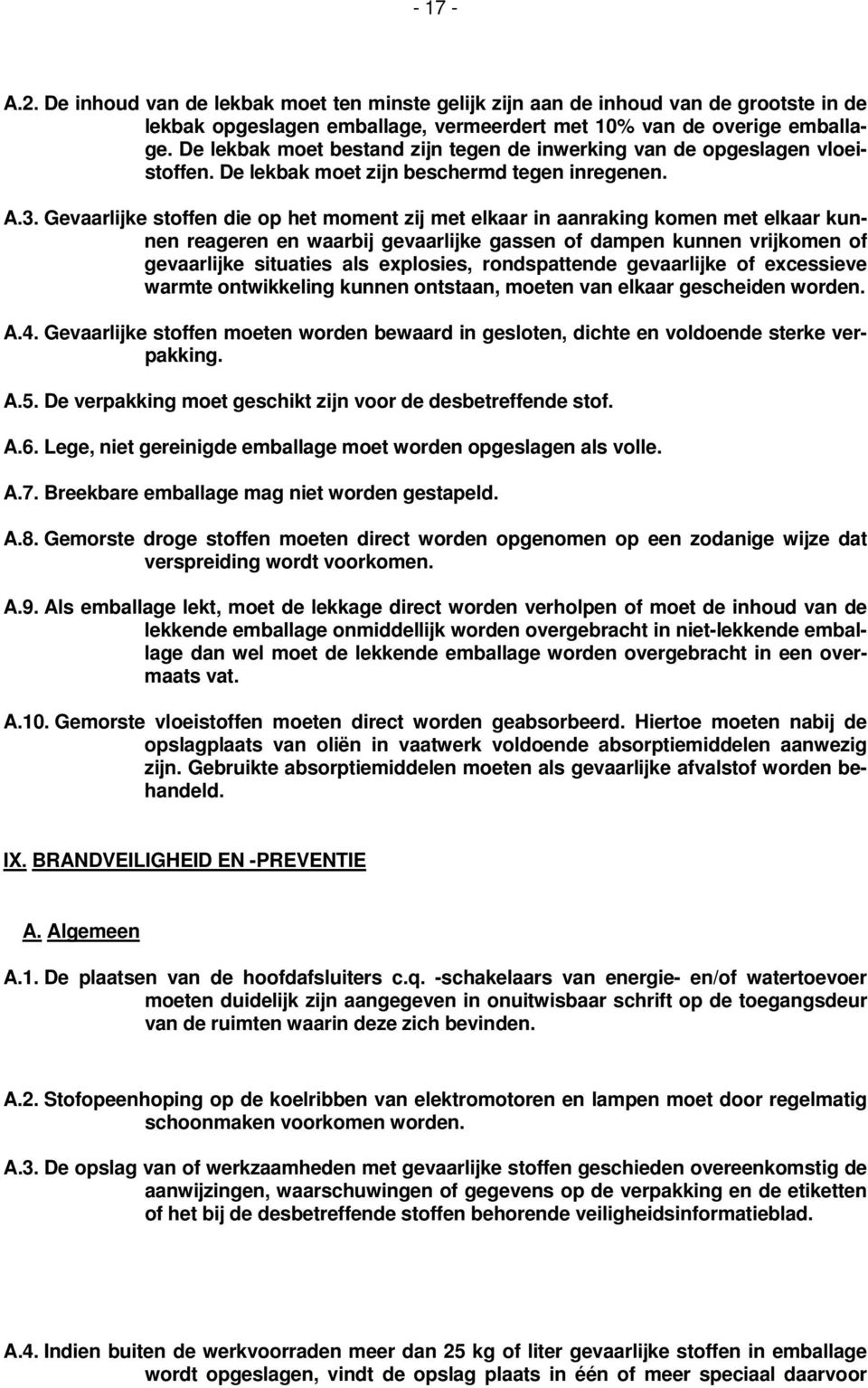 Gevaarlijke stoffen die op het moment zij met elkaar in aanraking komen met elkaar kunnen reageren en waarbij gevaarlijke gassen of dampen kunnen vrijkomen of gevaarlijke situaties als explosies,