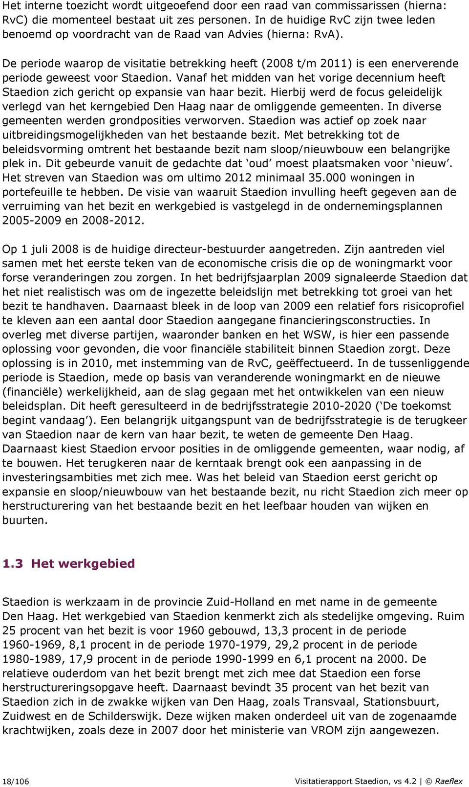 De periode waarop de visitatie betrekking heeft (2008 t/m 2011) is een enerverende periode geweest voor Staedion.