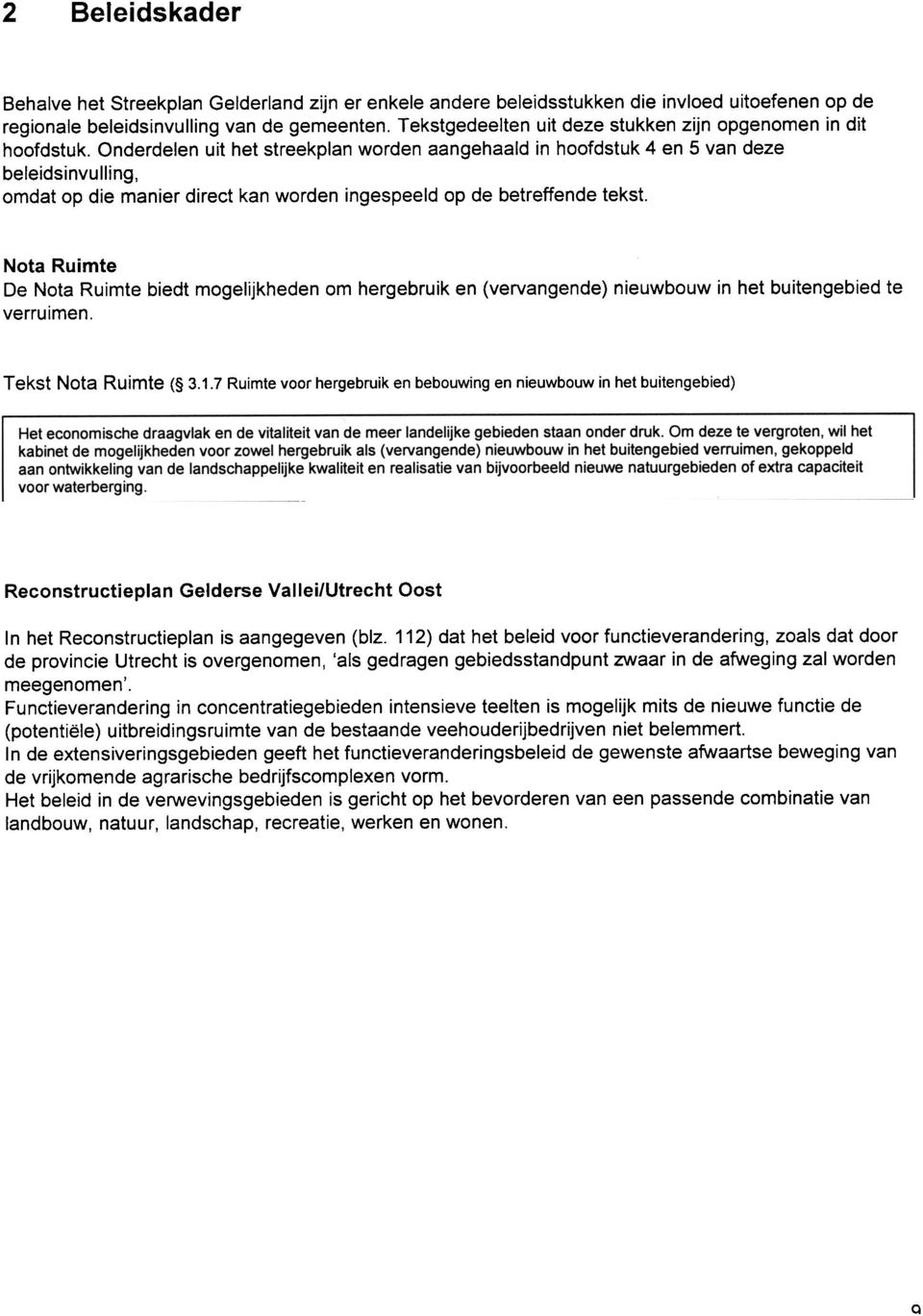 Onderdelen uit het streekplan worden aangehaald in hoofdstuk 4 en 5 van deze beleidsinvulling, omdat op die manier direct kan worden ingespeeld op de betreffende tekst.