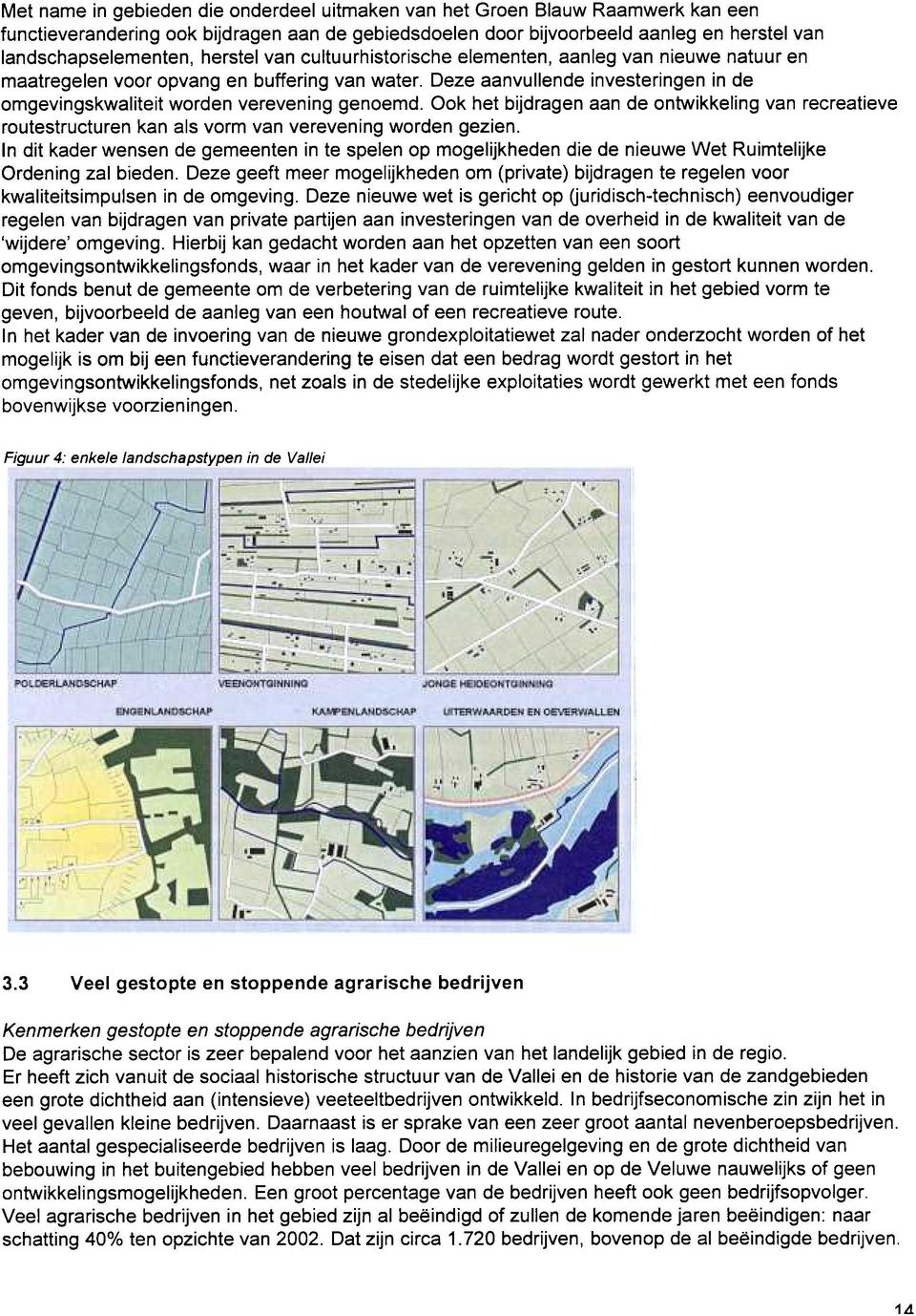 Ook het bijdragen aan de ontwikkeling van recreatieve routestructuren kan als vorm van verevening worden gezien.