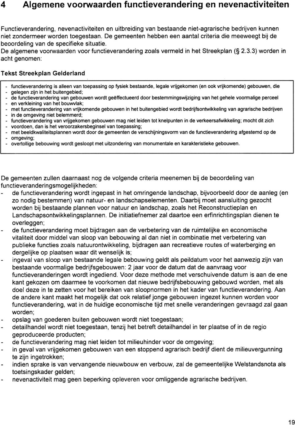 3) worden in acht genomen: Tekst Streekplan Gelderland De gemeenten zullen daarnaast nog de volgende criteria meenemen bij de beoordeling van fu n ctieve randeri n gsmoge I ij kheden: - de