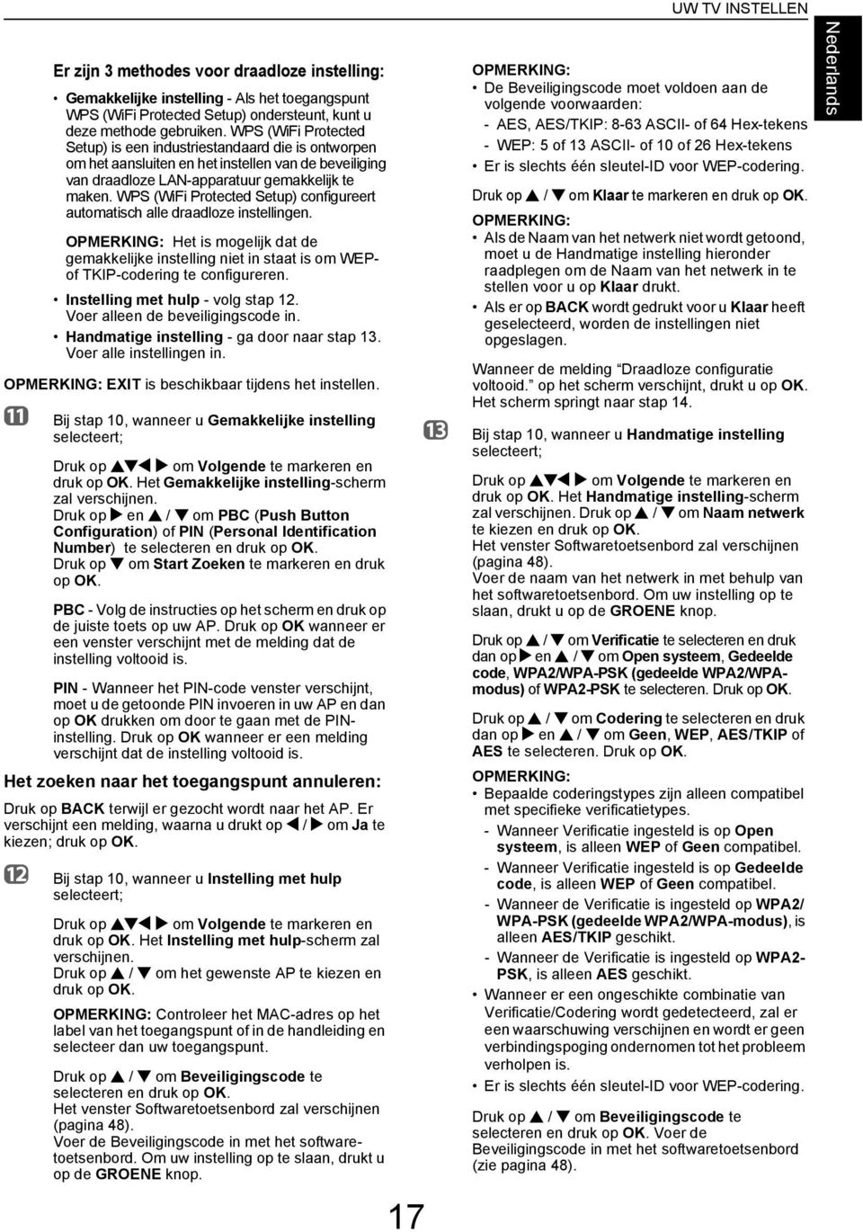 WPS (WiFi Protete Setup) onfigureert utomtish lle rloze instellingen. Het is mogelijk t e gemkkelijke instelling niet in stt is om WEPof TKIP-oering te onfigureren. Instelling met hulp - volg stp 12.