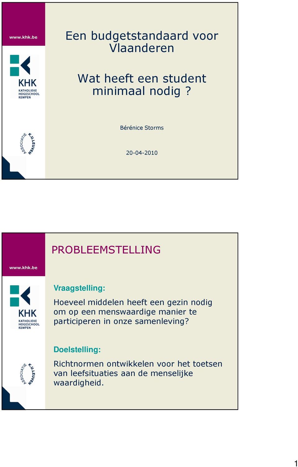 be Vraagstelling: Hoeveel middelen heeft een gezin nodig om op een menswaardige manier te