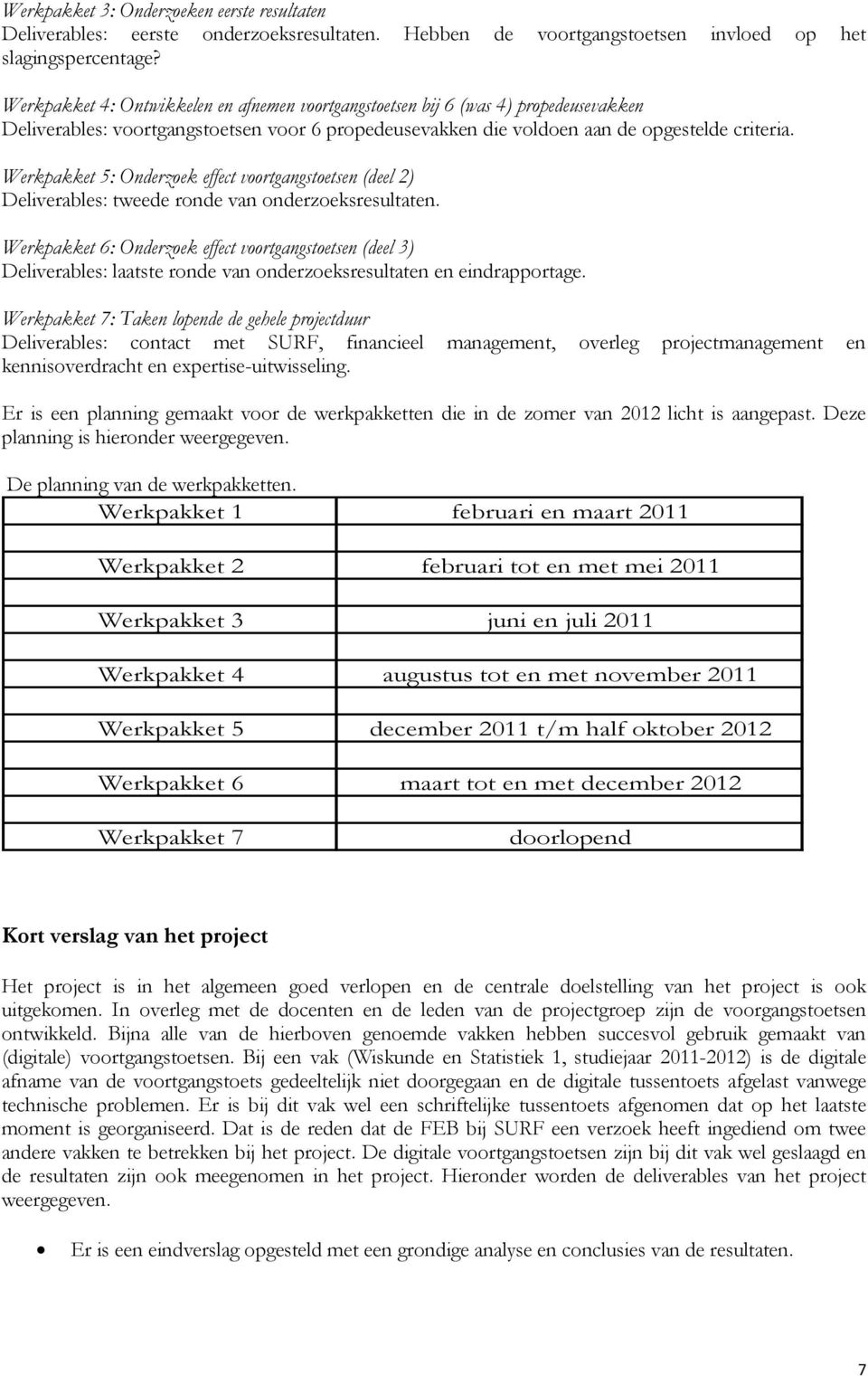 Werkpakket 5: Onderzoek effect voortgangstoetsen (deel 2) Deliverables: tweede ronde van onderzoeksresultaten.