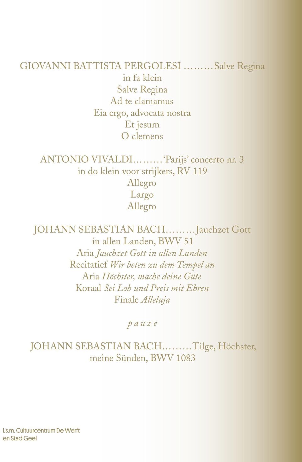 3 in do klein voor strijkers, RV 119 Allegro Largo Allegro Johann Sebastian Bach Jauchzet Gott in allen Landen, BWV 51 Aria Jauchzet Gott