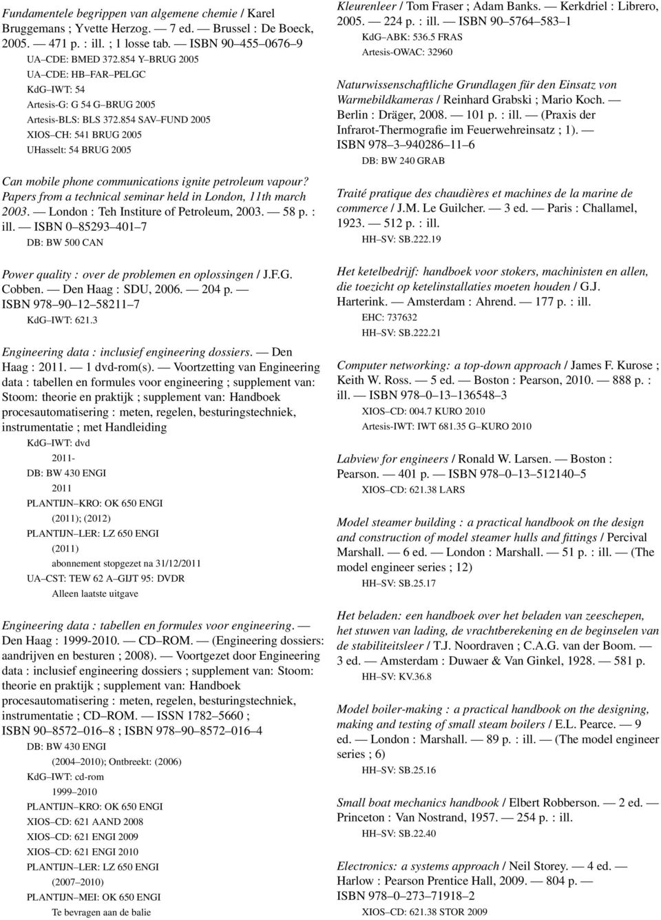 854 SAV FUND 2005 XIOS CH: 541 BRUG 2005 UHasselt: 54 BRUG 2005 Can mobile phone communications ignite petroleum vapour? Papers from a technical seminar held in London, 11th march 2003.