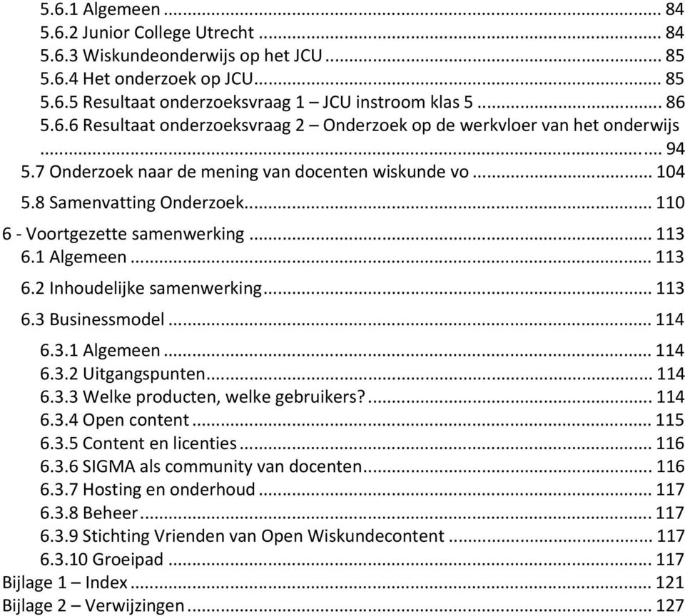 .. 114 6.3.1 Algemeen... 114 6.3.2 Uitgangspunten... 114 6.3.3 Welke producten, welke gebruikers?... 114 6.3.4 Open content... 115 6.3.5 Content en licenties... 116 6.3.6 SIGMA als community van docenten.