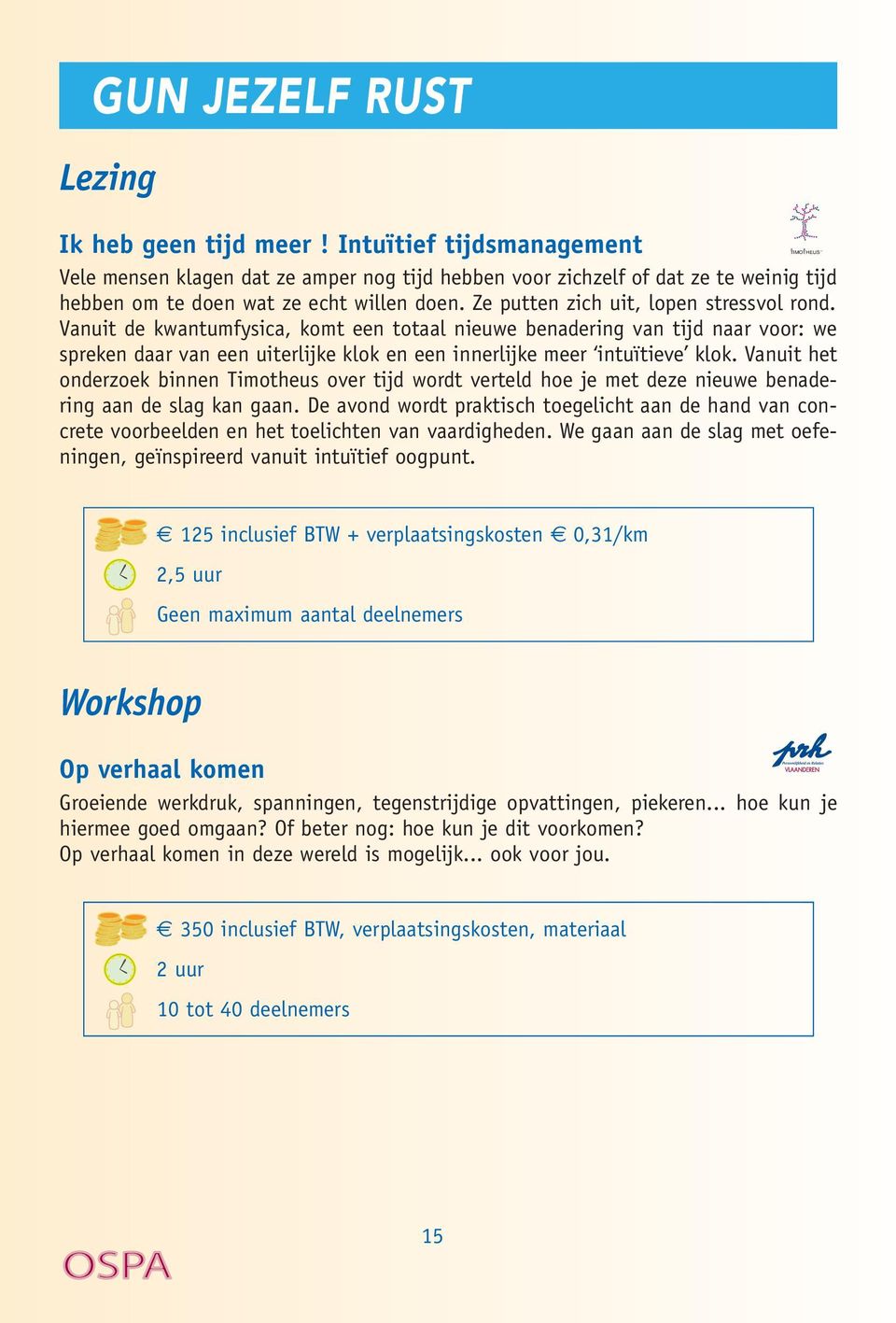 Ze putten zich uit, lopen stressvol rond. Vanuit de kwantumfysica, komt een totaal nieuwe benadering van tijd naar voor: we spreken daar van een uiterlijke klok en een innerlijke meer intuïtieve klok.