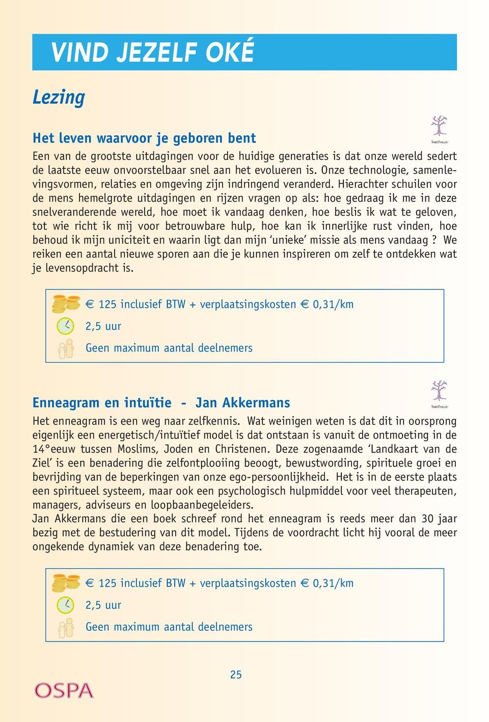 Hierachter schuilen voor de mens hemelgrote uitdagingen en rijzen vragen op als: hoe gedraag ik me in deze snelveranderende wereld, hoe moet ik vandaag denken, hoe beslis ik wat te geloven, tot wie