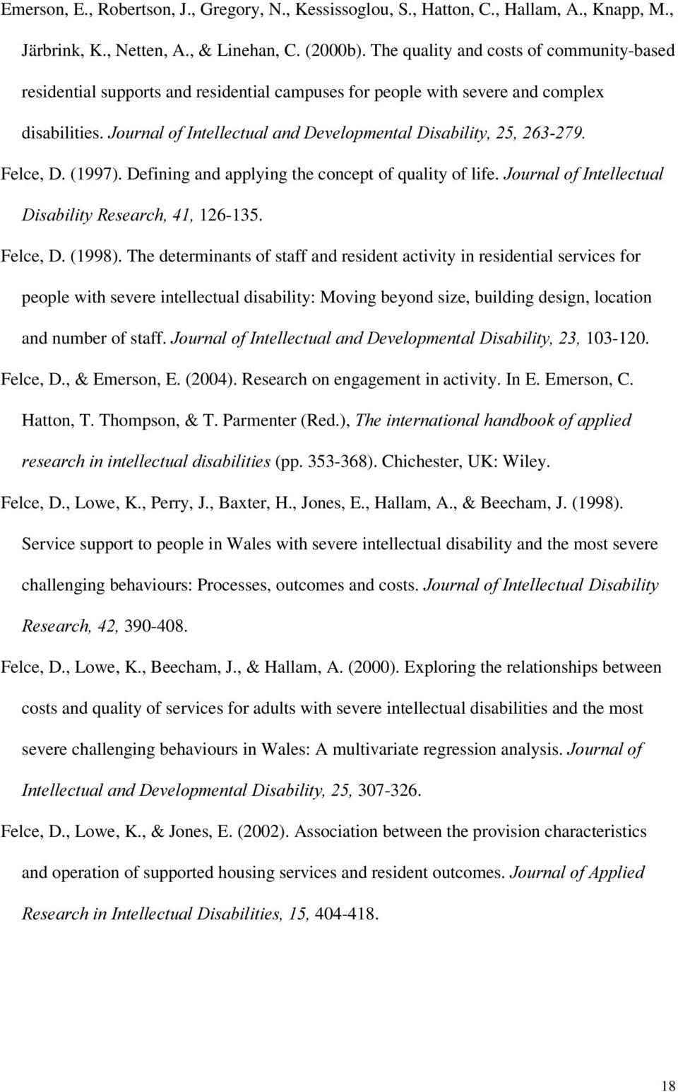 (1997). Defining and applying the concept of quality of life. -RXUQDORI,QWHOOHFWXDO 'LVDELOLW\5HVHDUFK 126-135. Felce, D. (1998).